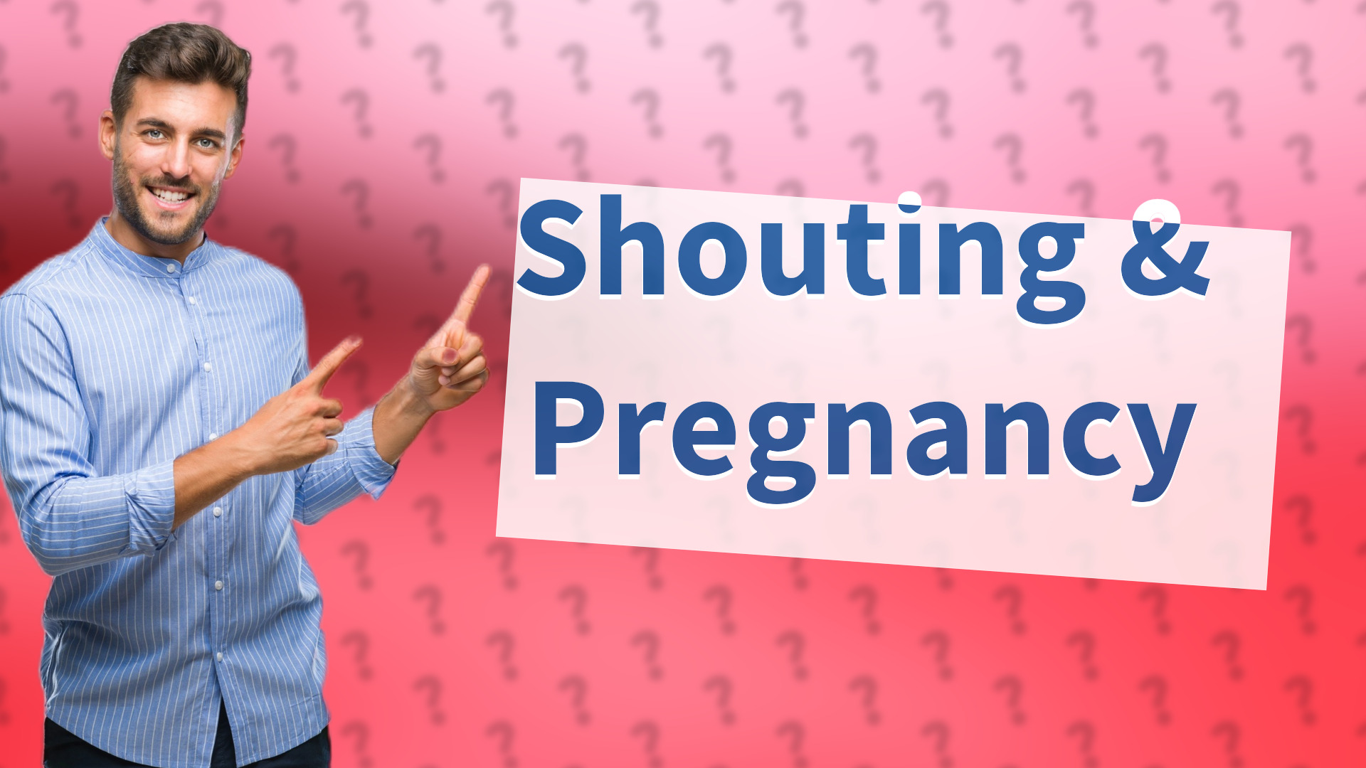 Shouting & Pregnancy