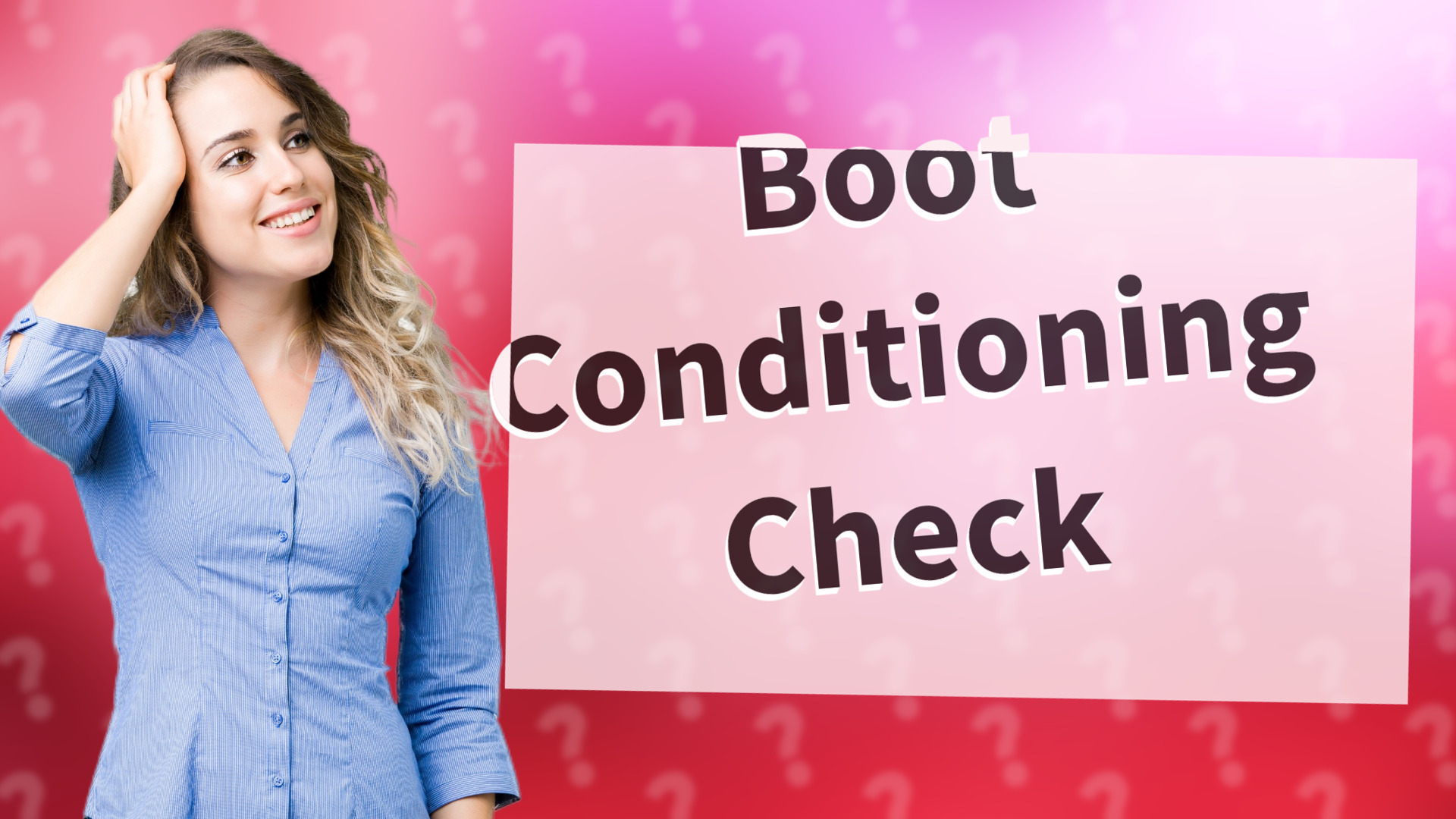 Boot Conditioning Check