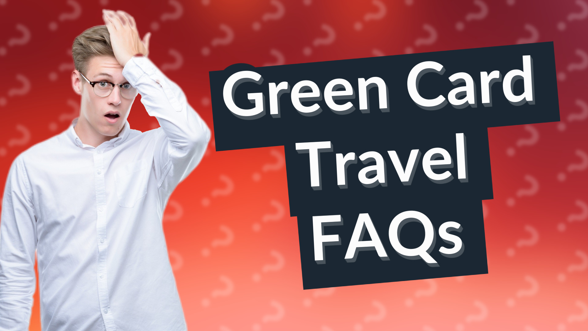 Green Card Travel FAQs