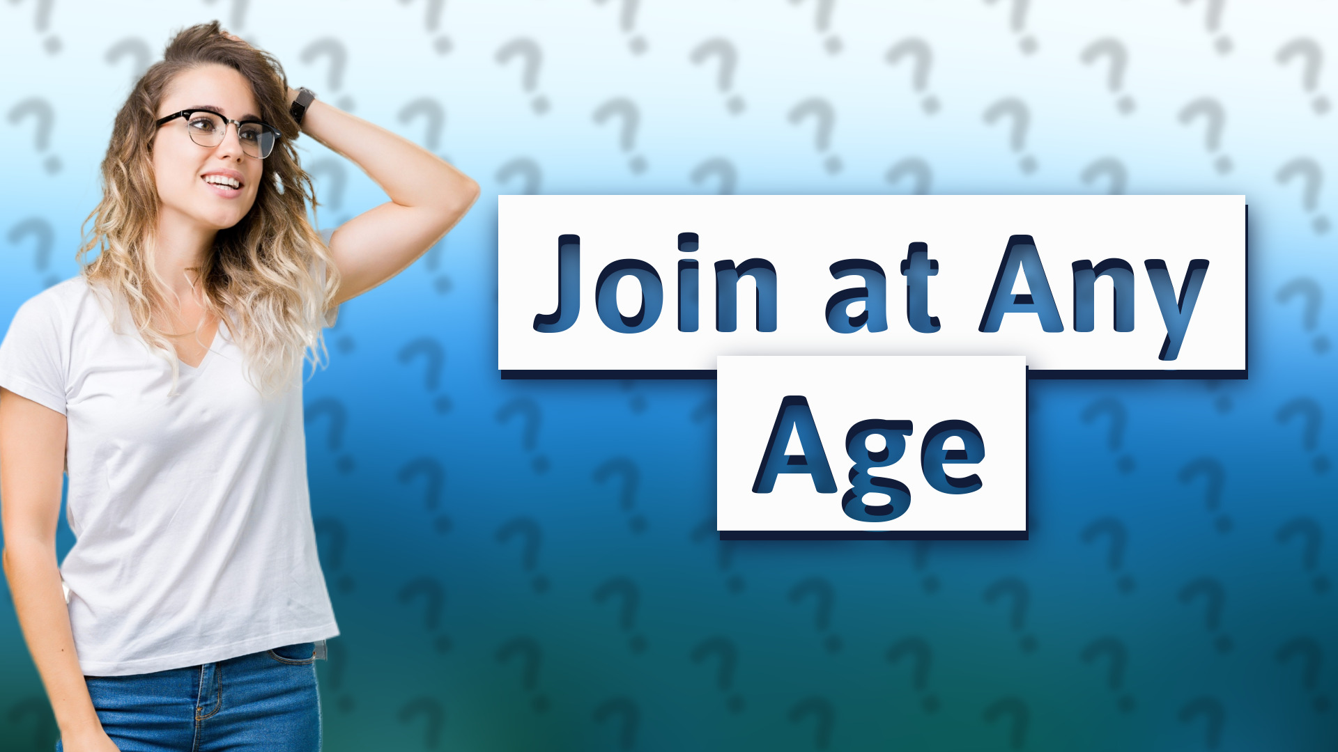 Join at Any Age