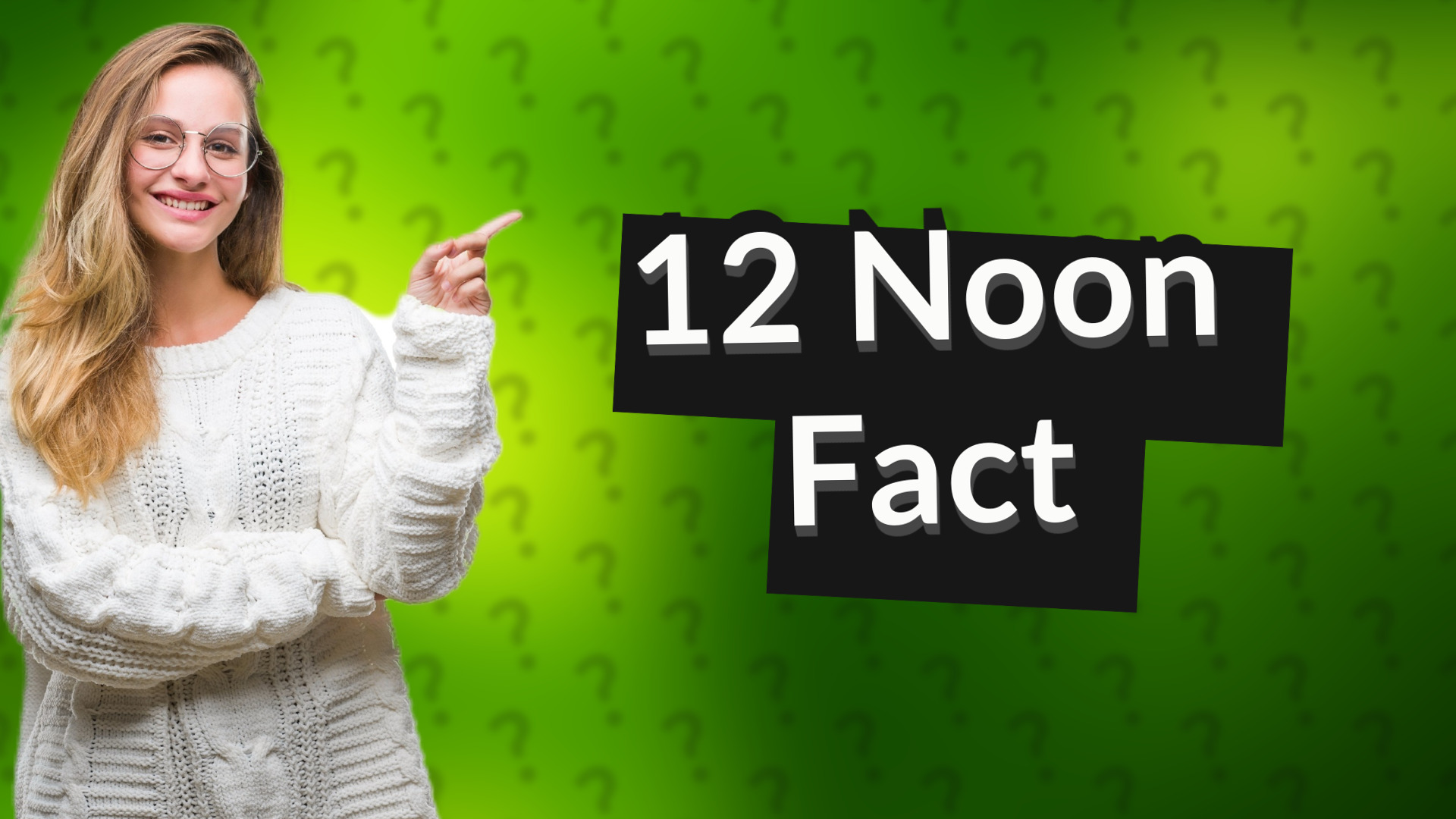 12 Noon Fact