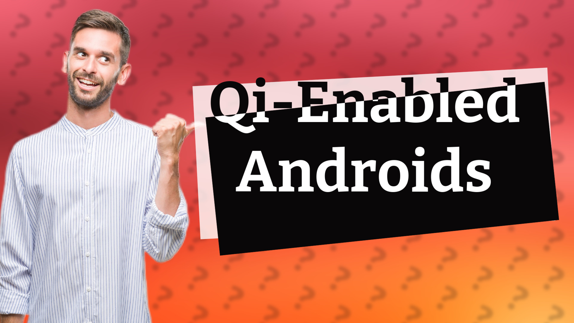 Qi-Enabled Androids