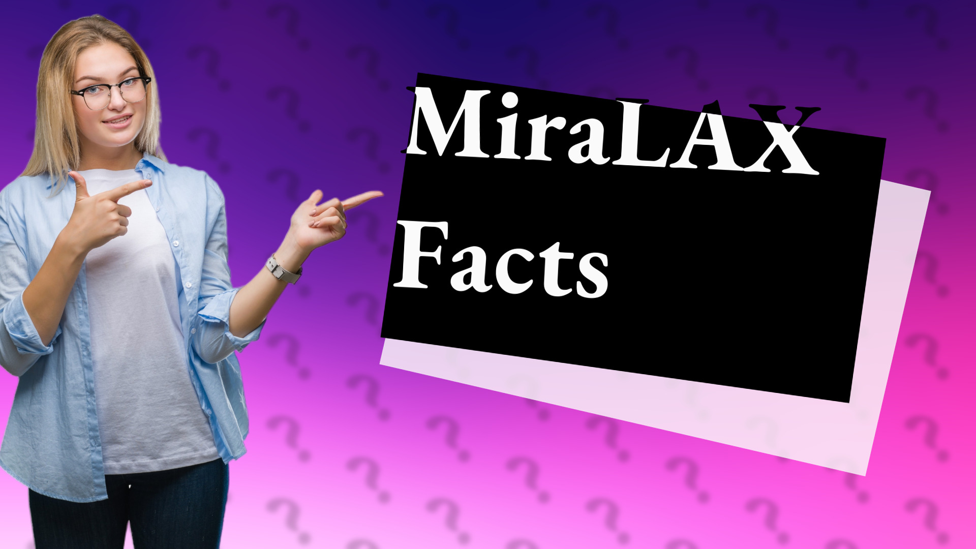 MiraLAX Facts