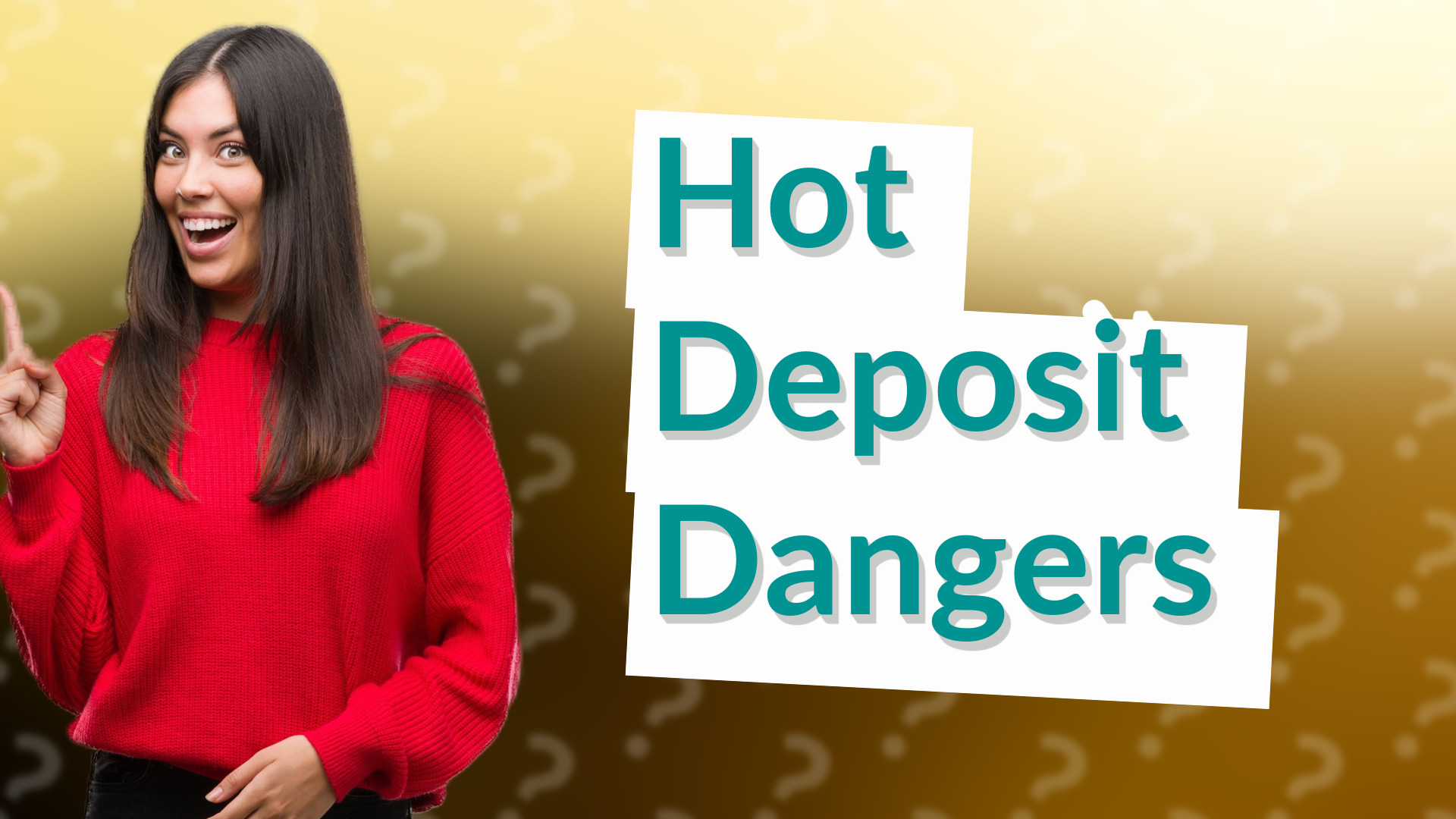 Hot Deposit Dangers
