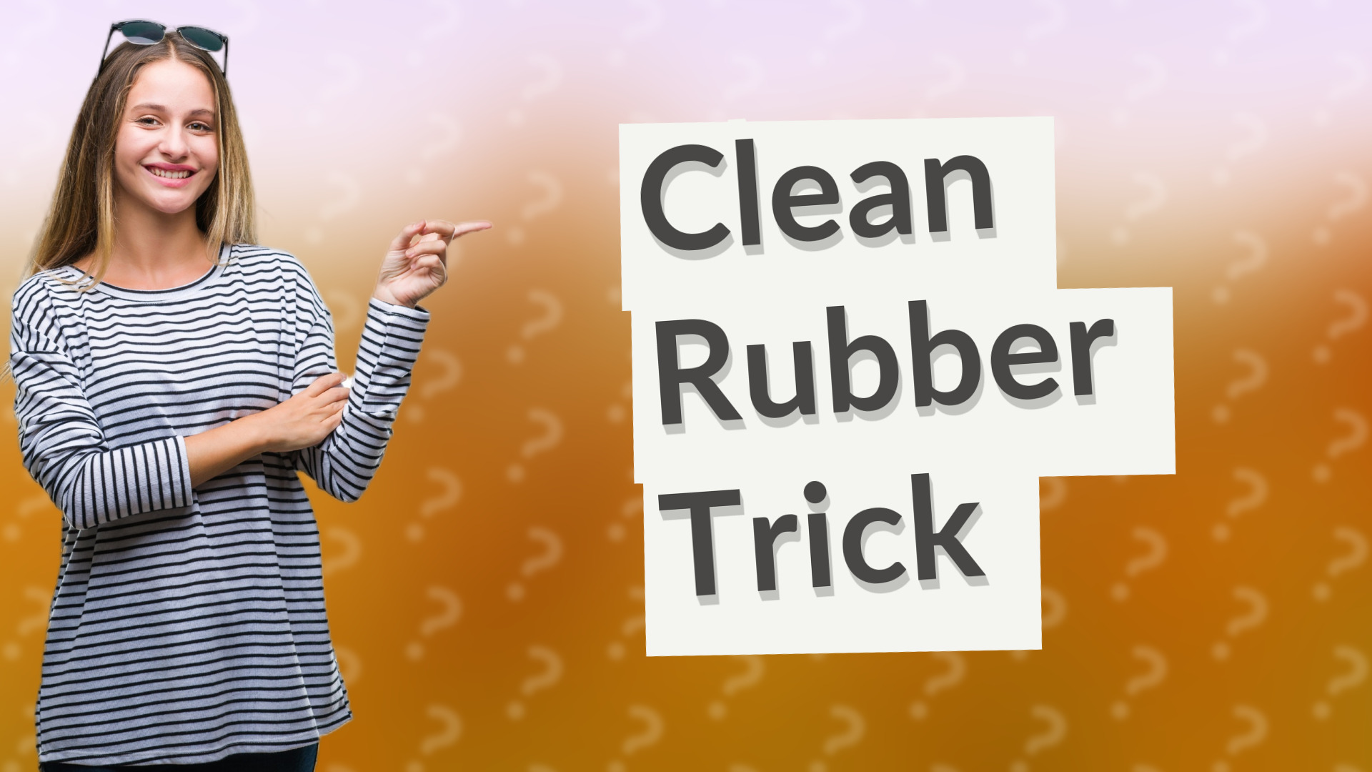 Clean Rubber Trick