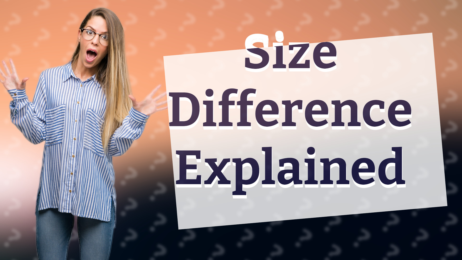 Size Difference Explained