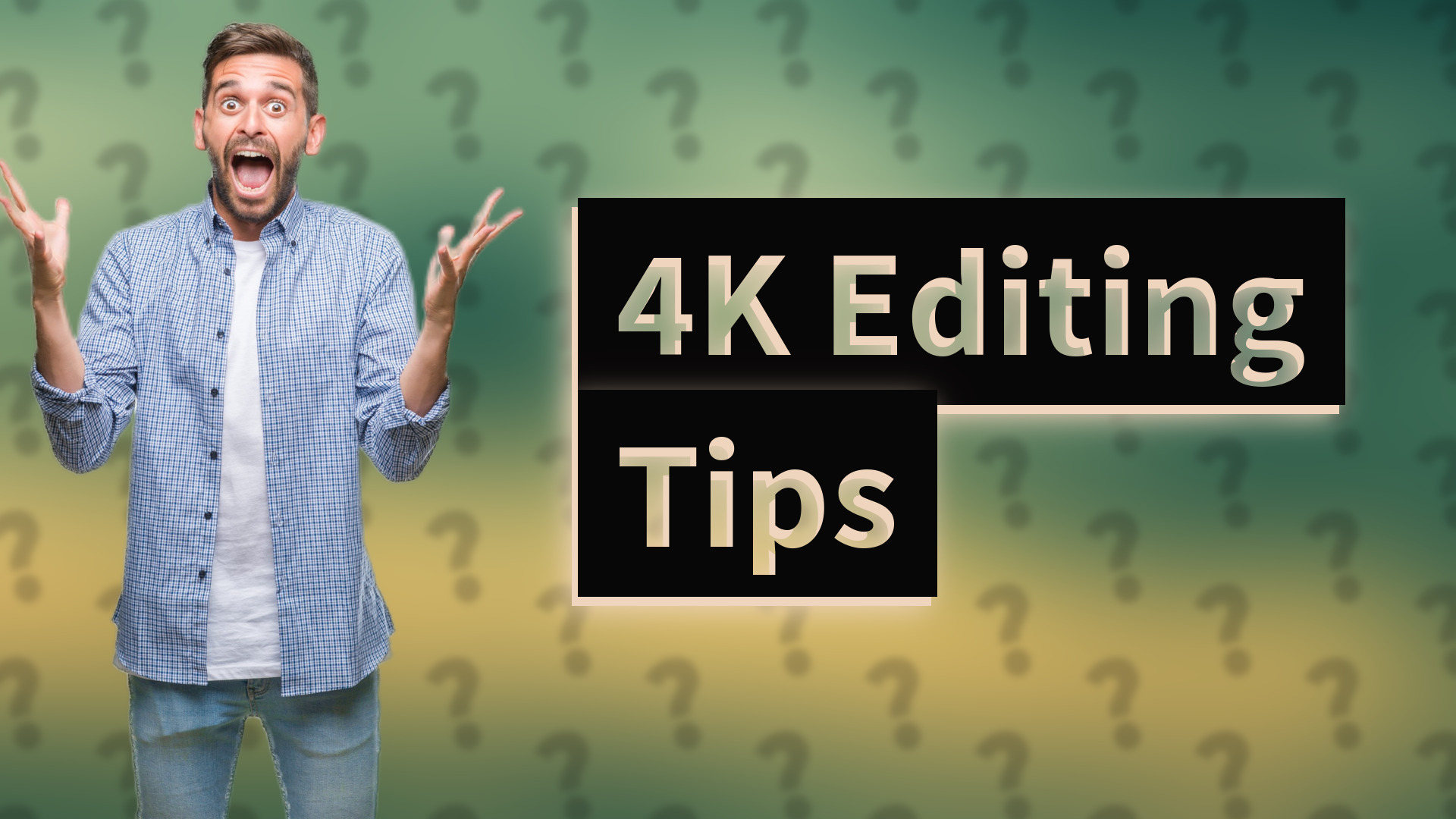 4K Editing Tips