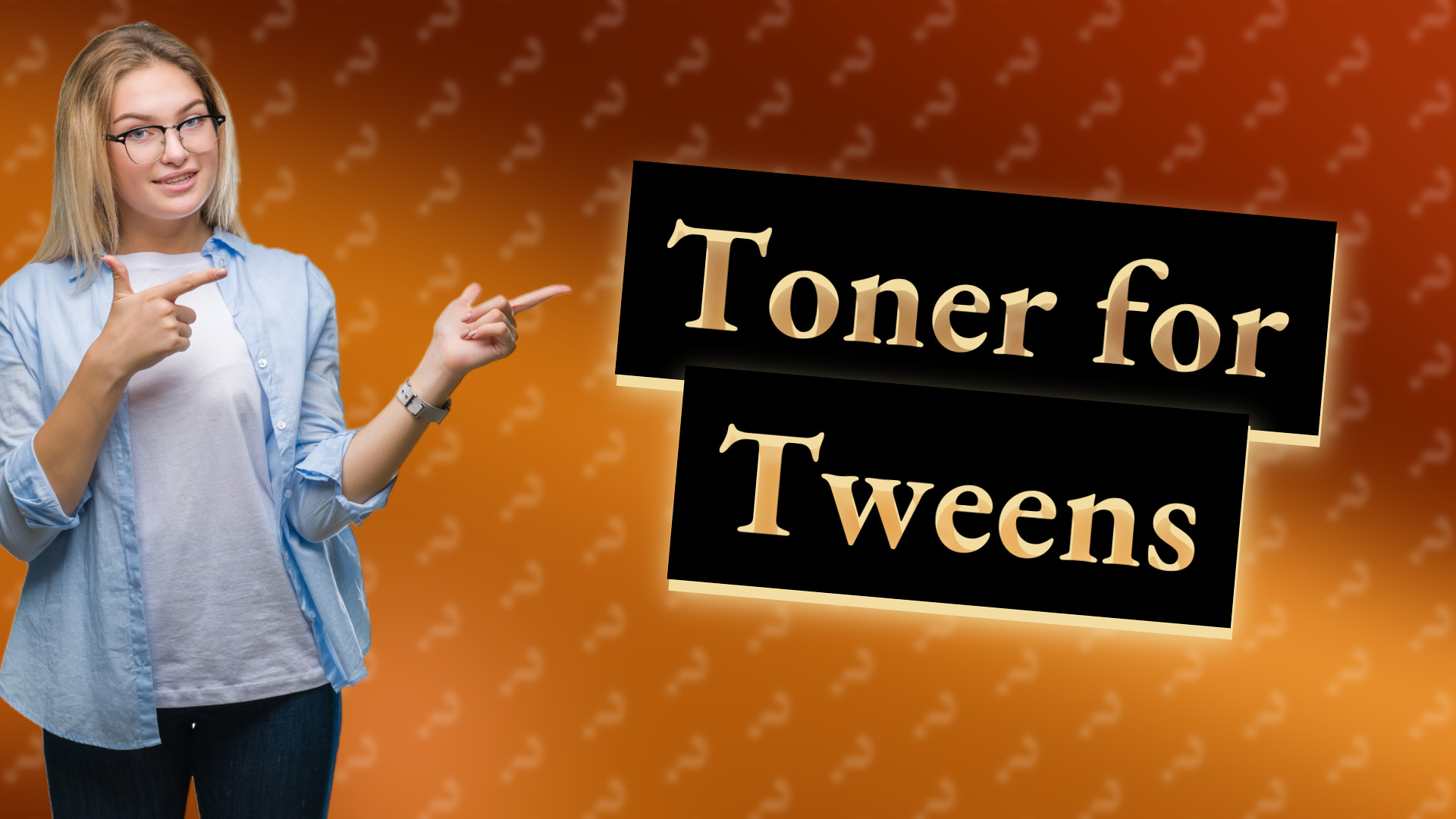 Toner for Tweens