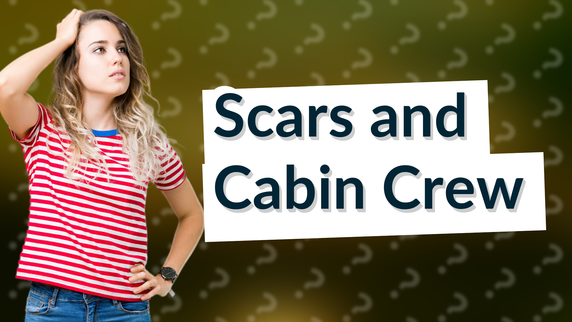 Scars and Cabin Crew