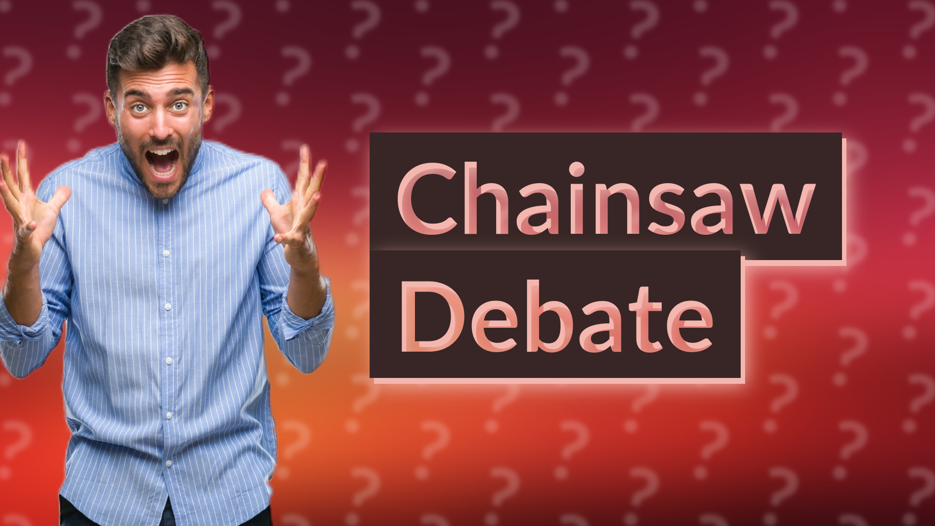 Chainsaw Debate