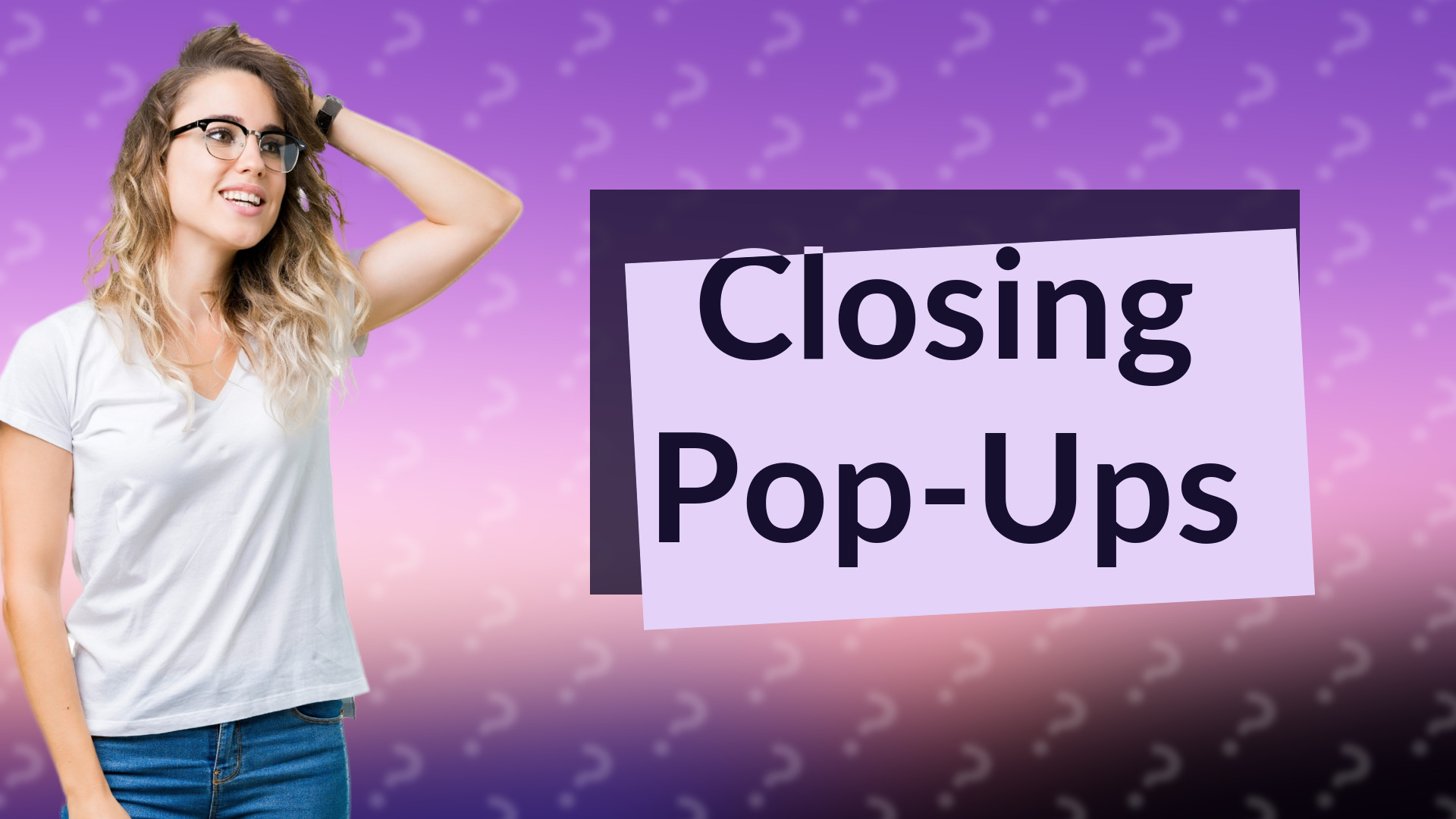 Closing Pop-Ups