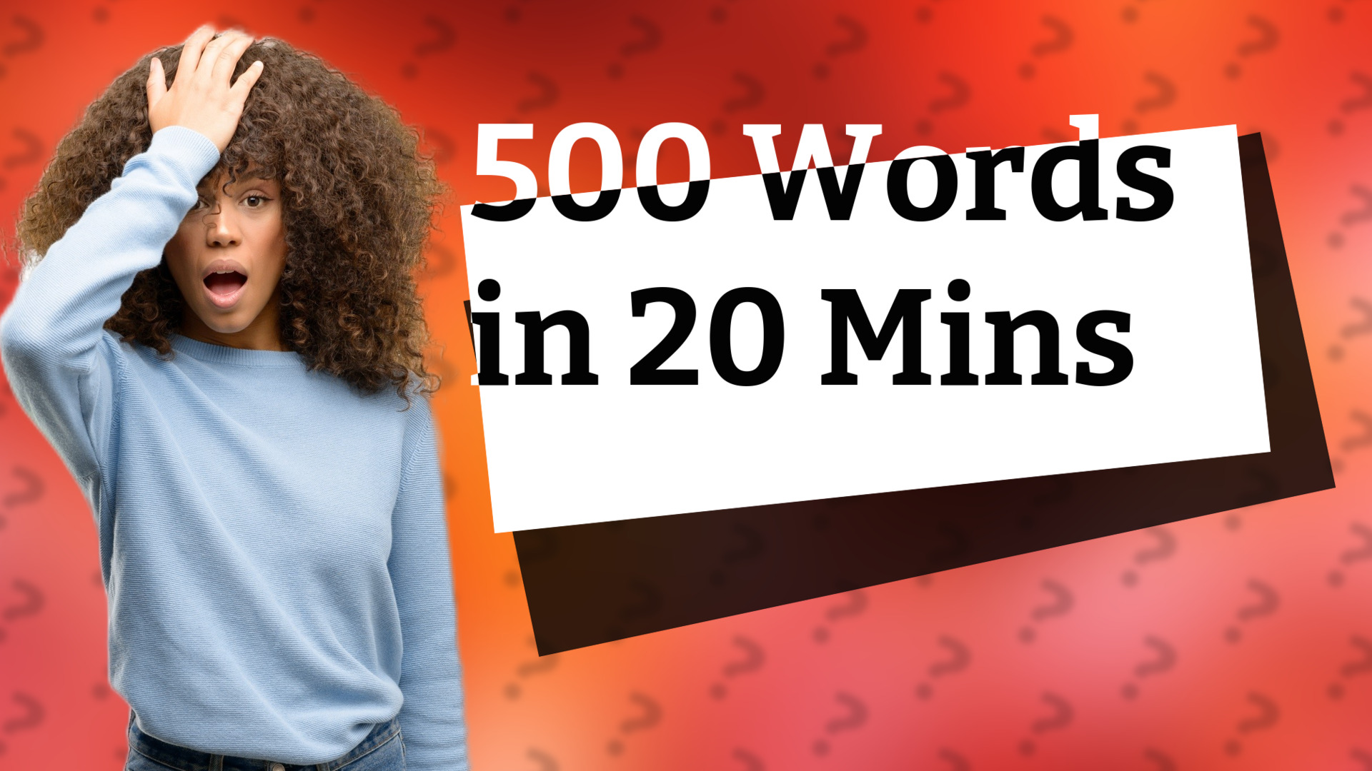 500 Words in 20 Mins