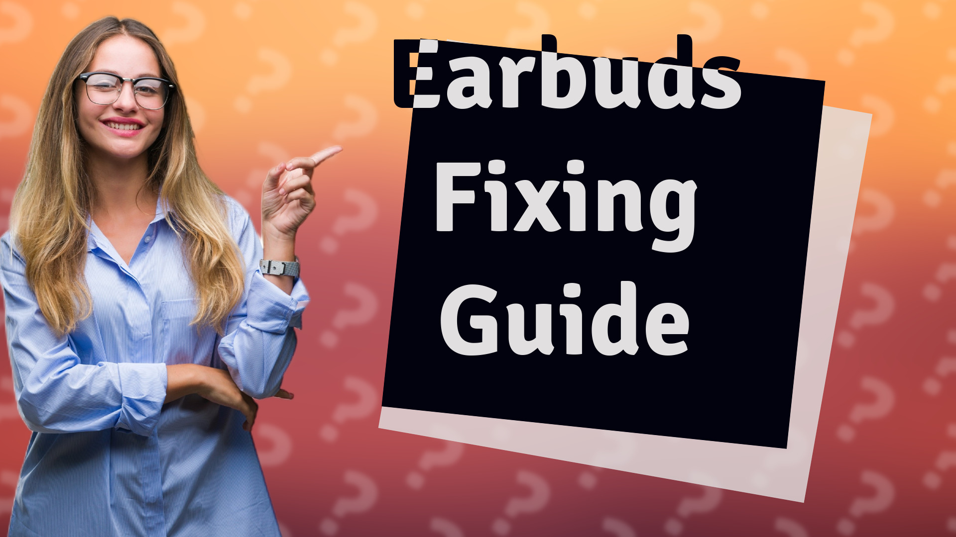 Earbuds Fixing Guide