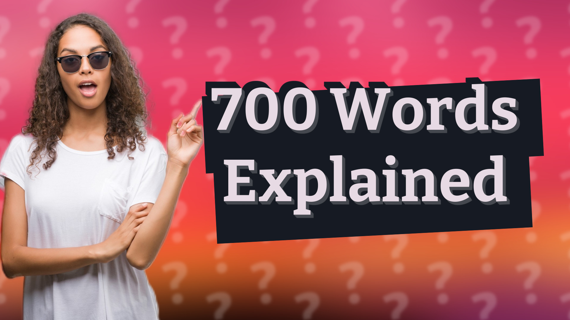 700 Words Explained