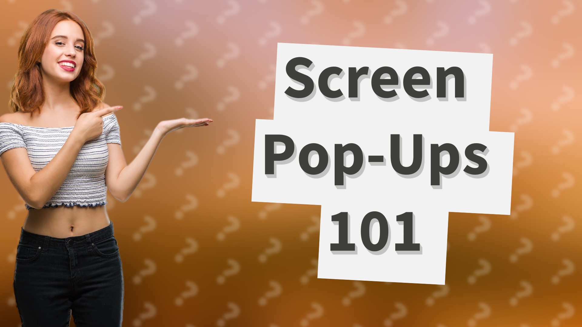 Screen Pop-Ups 101