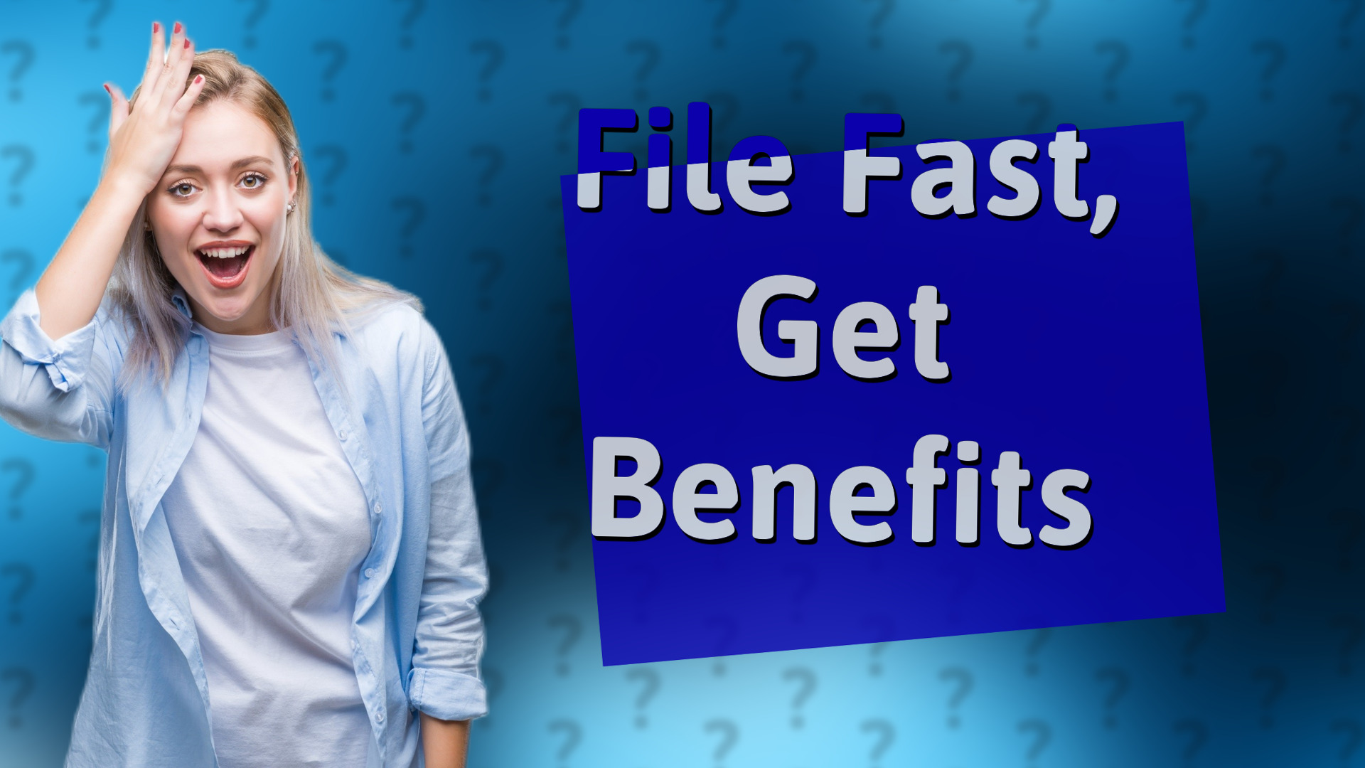 File Fast, Get Benefits