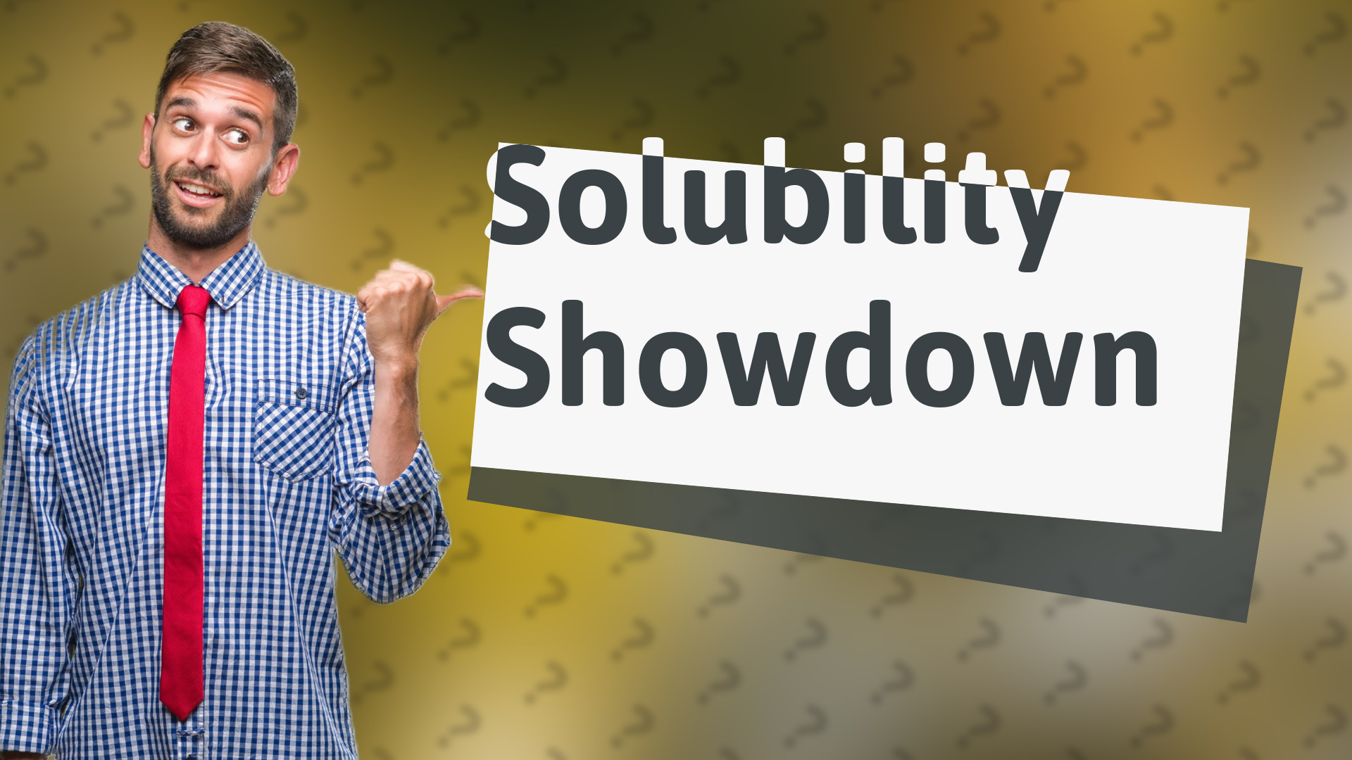 Solubility Showdown