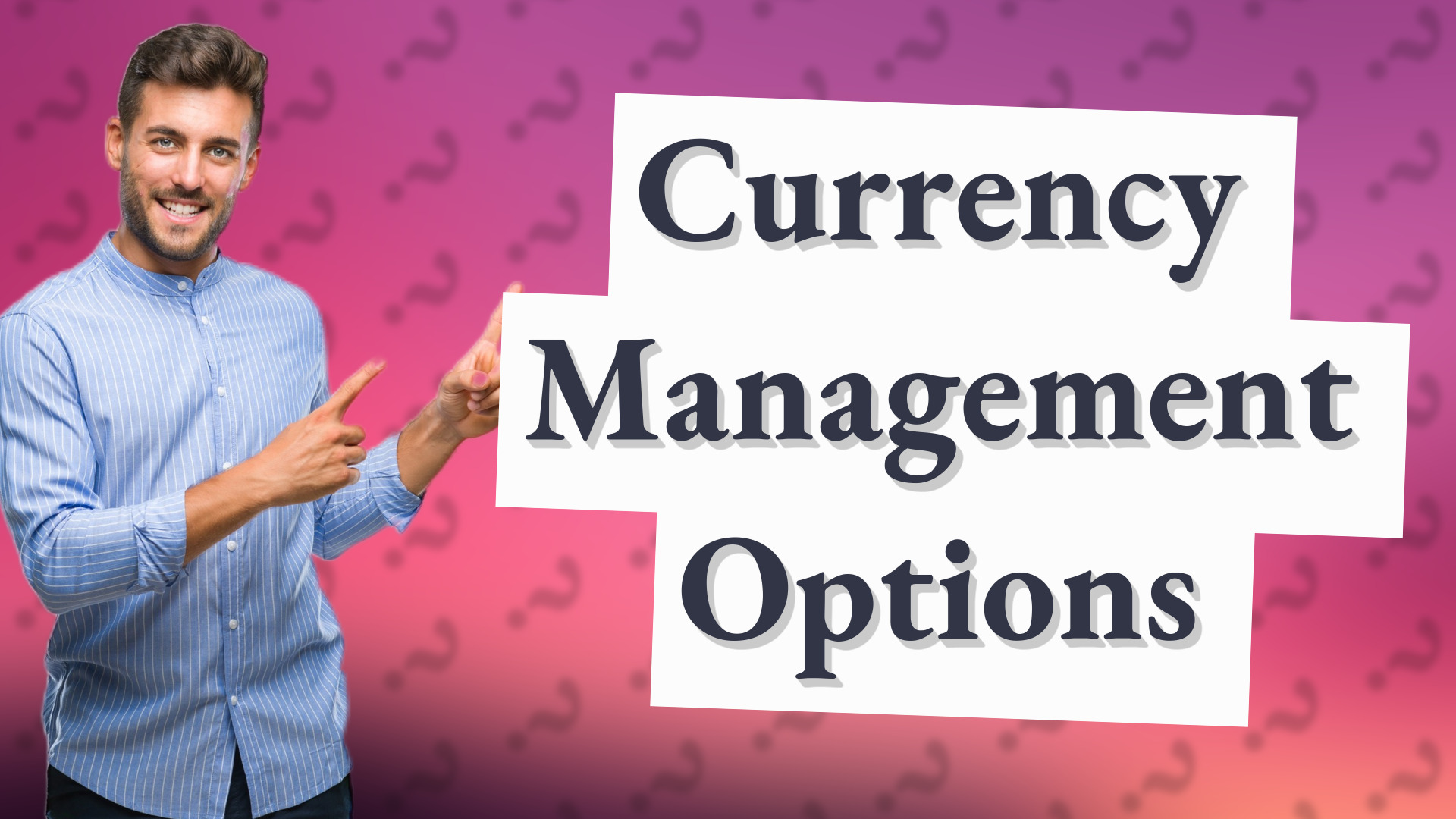 Currency Management Options