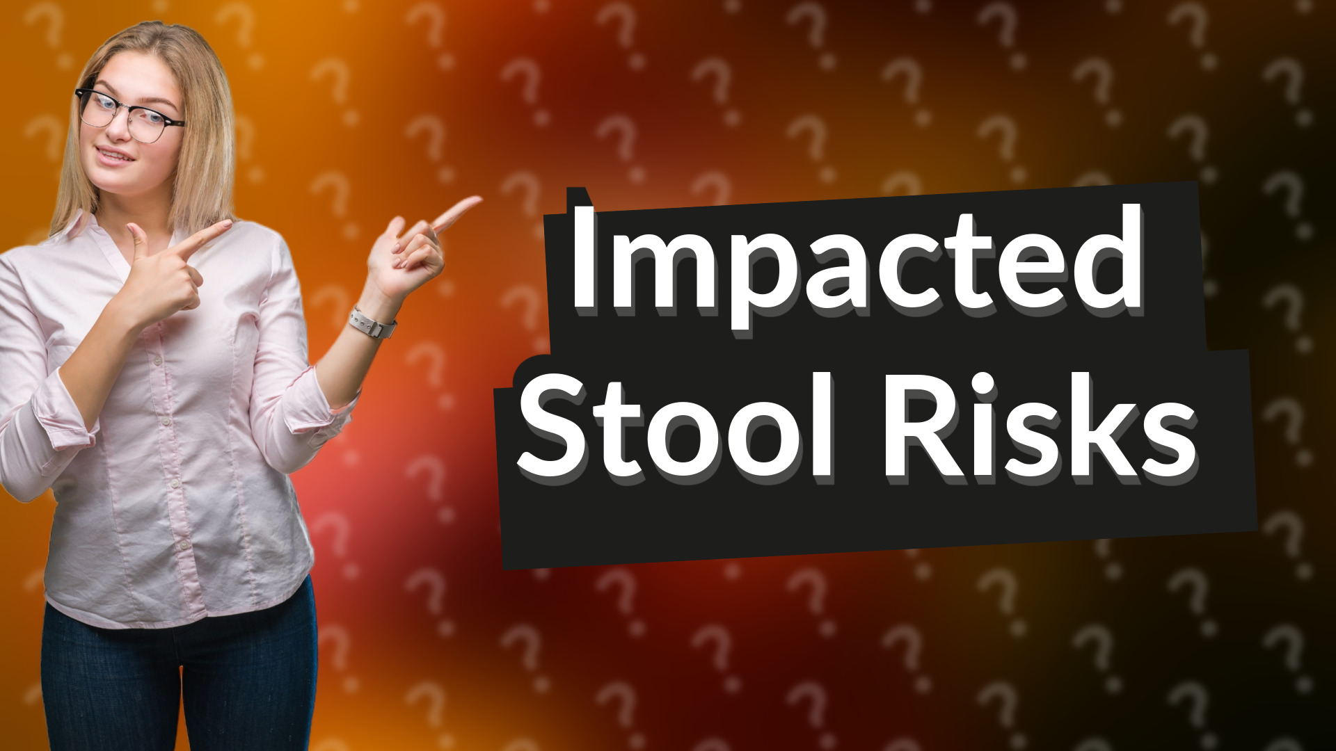 Impacted Stool Risks