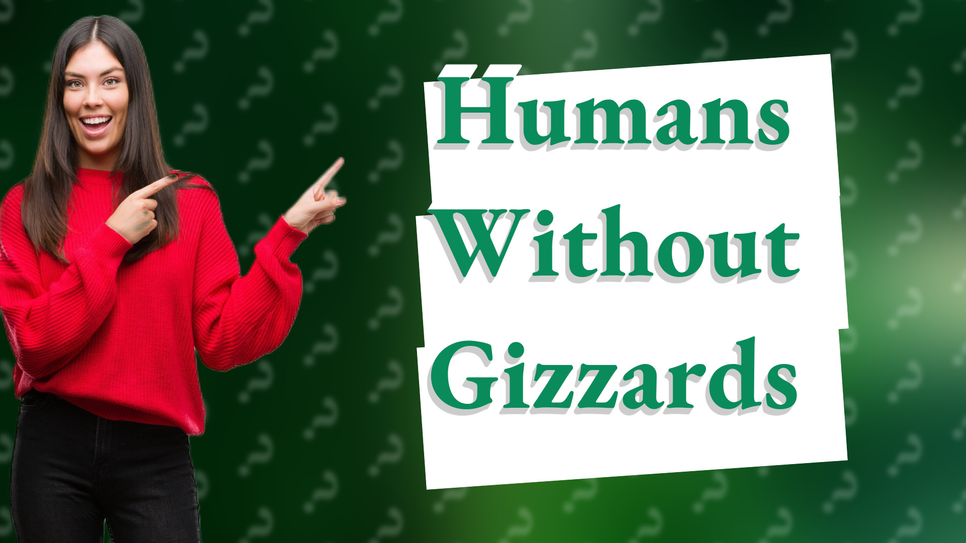 Humans Without Gizzards