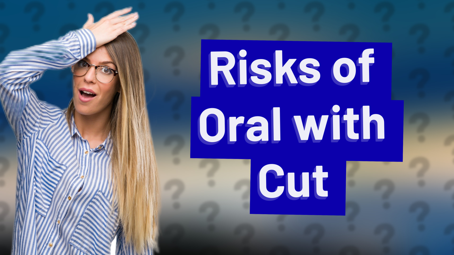 Risks of Oral with Cut