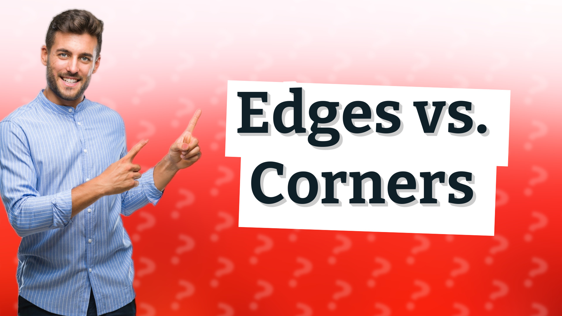 Edges vs. Corners