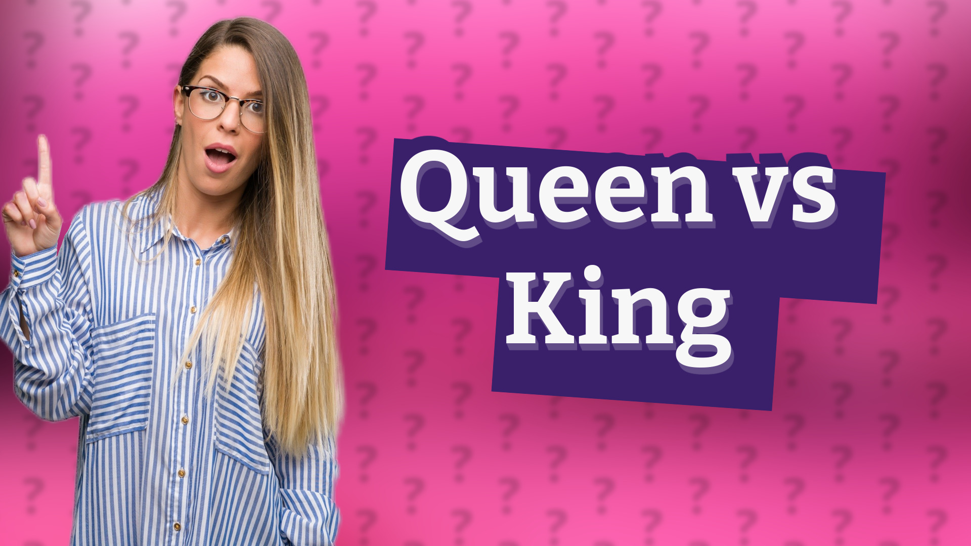 Queen vs King