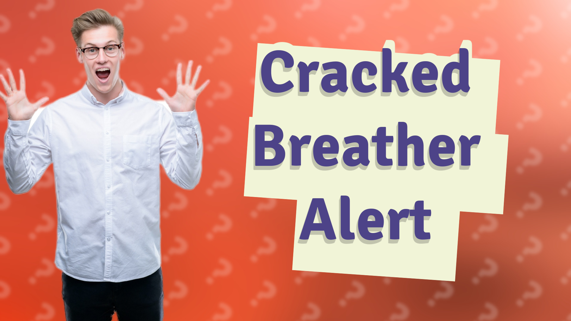 Cracked Breather Alert