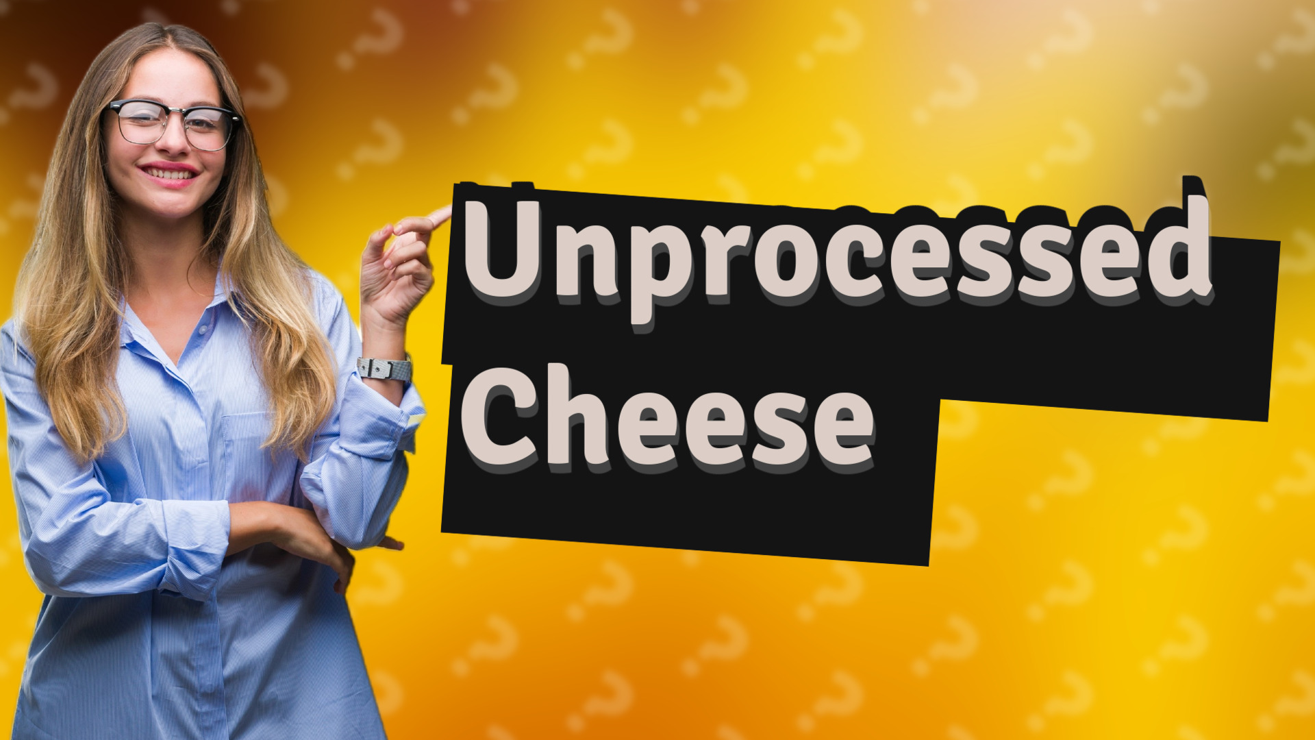 Unprocessed Cheese