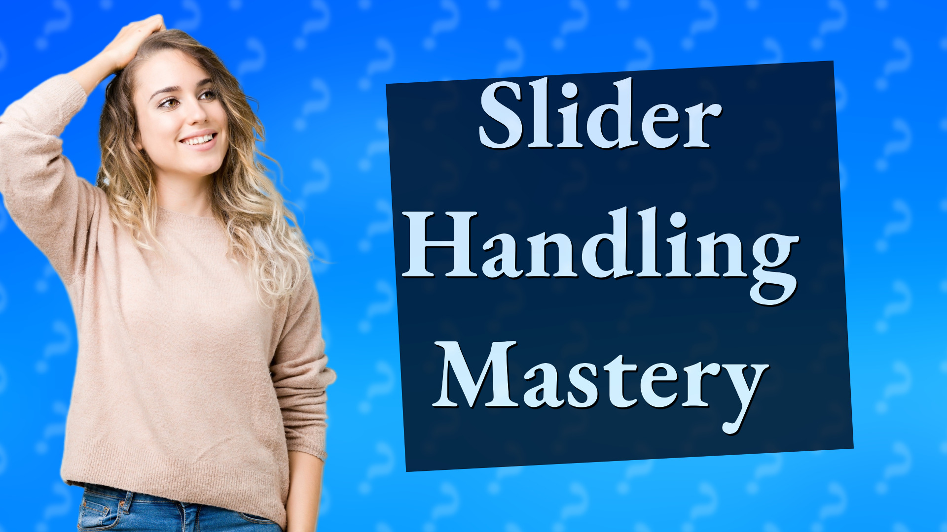 Slider Handling Mastery