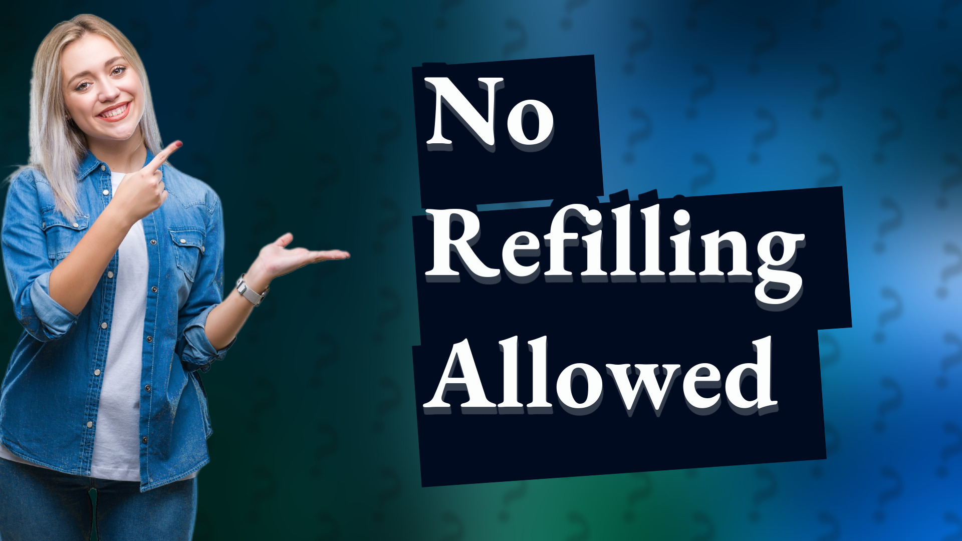 No Refilling Allowed