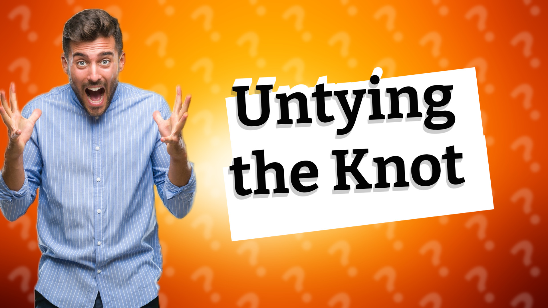 Untying the Knot