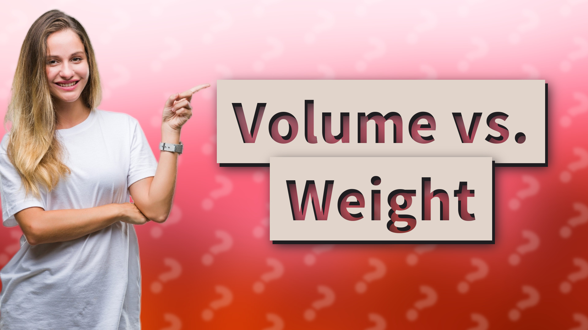 Volume vs. Weight
