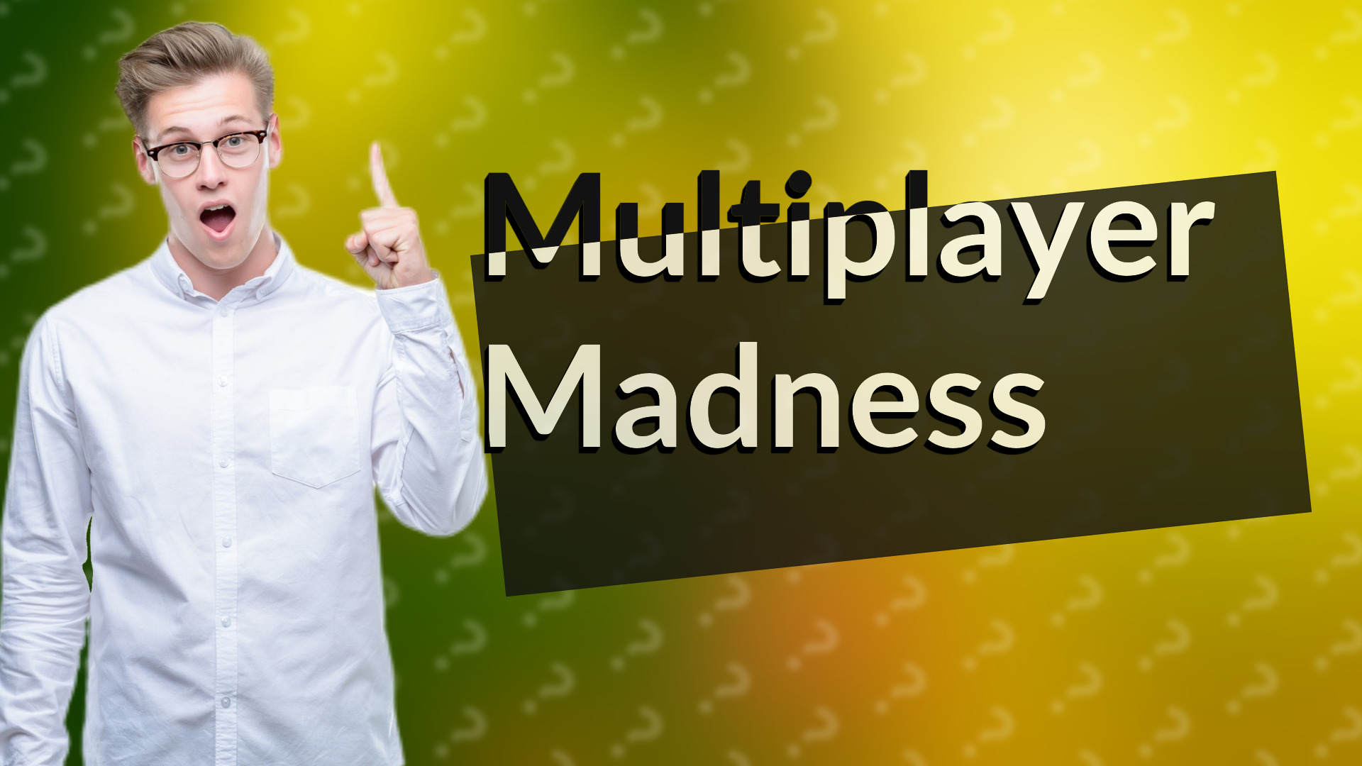 Multiplayer Madness