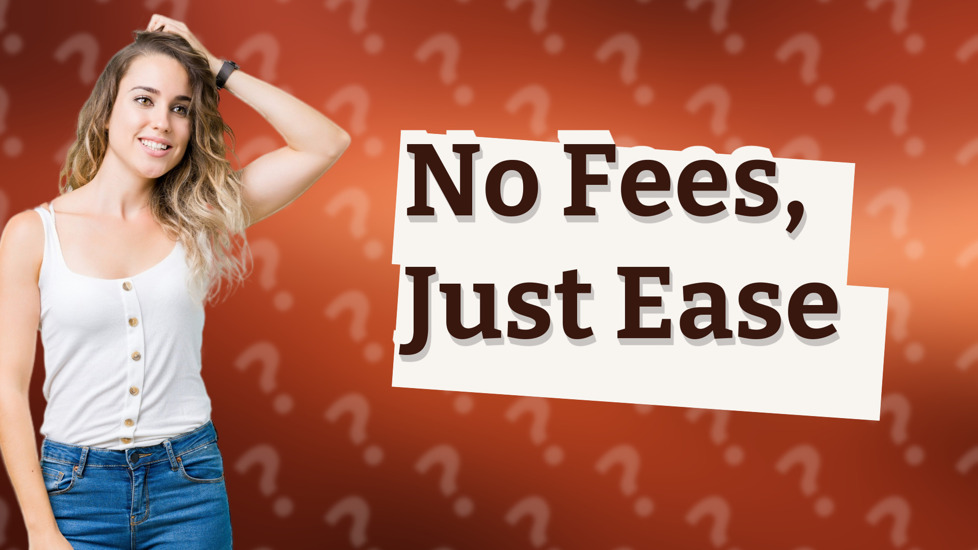 No Fees, Just Ease