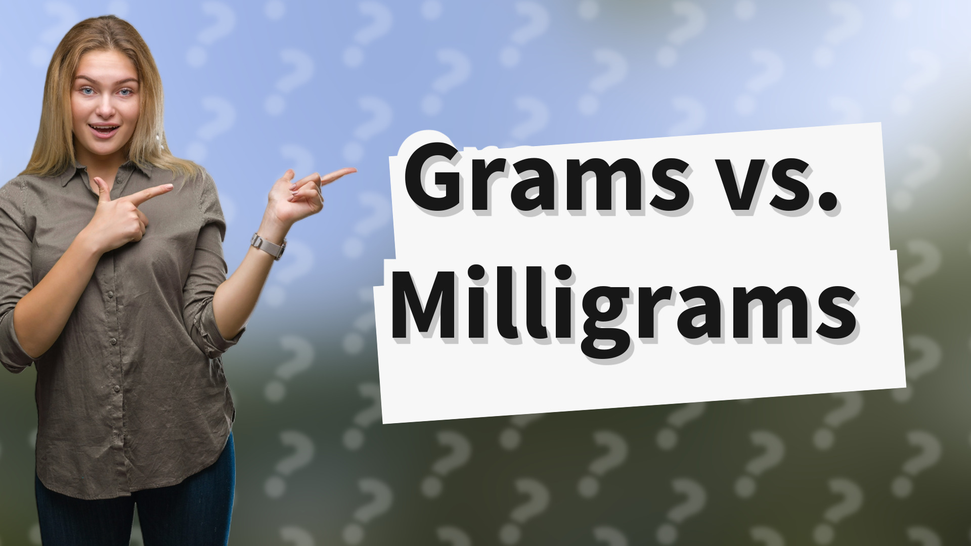 Grams vs. Milligrams