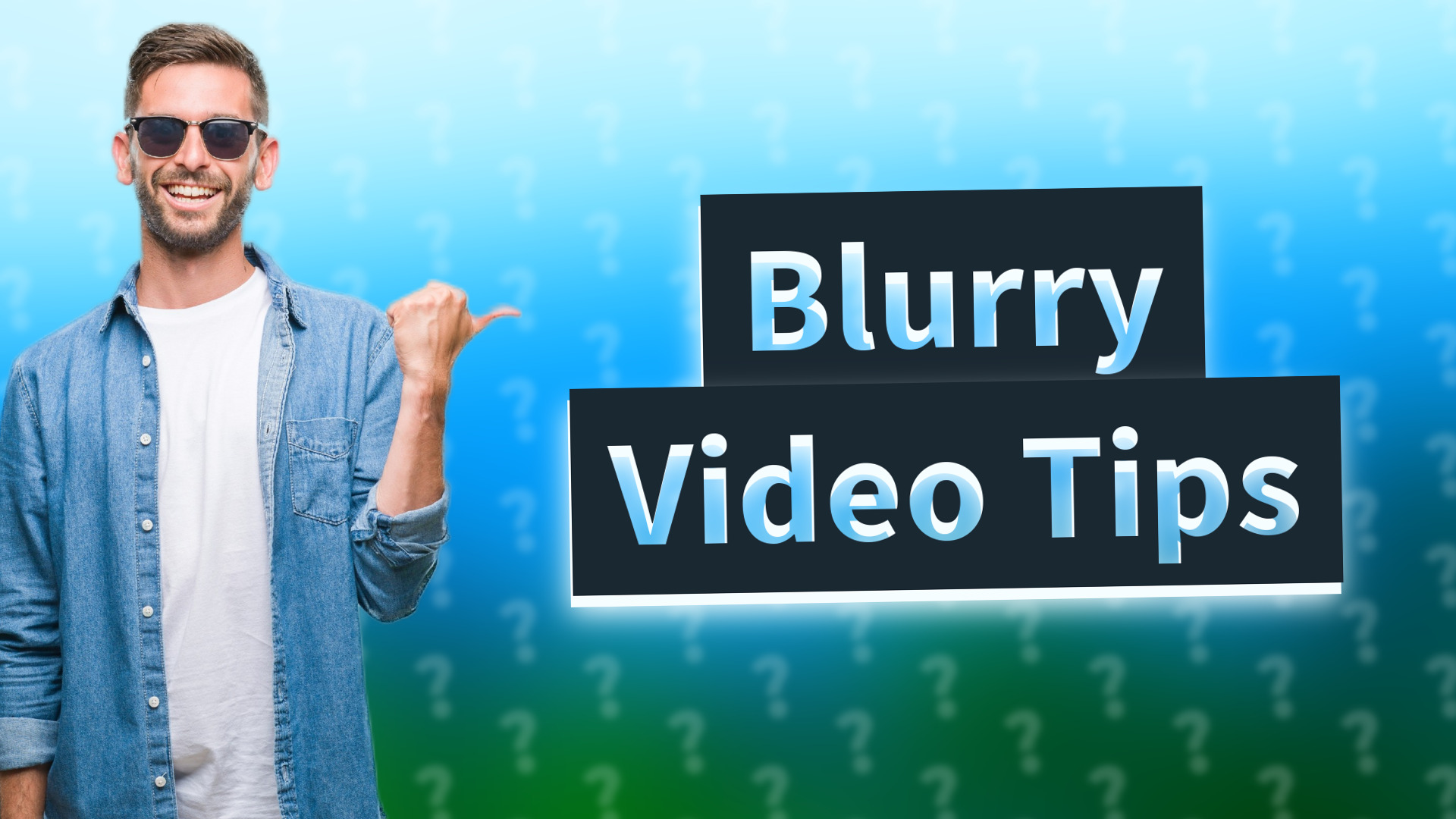 Blurry Video Tips