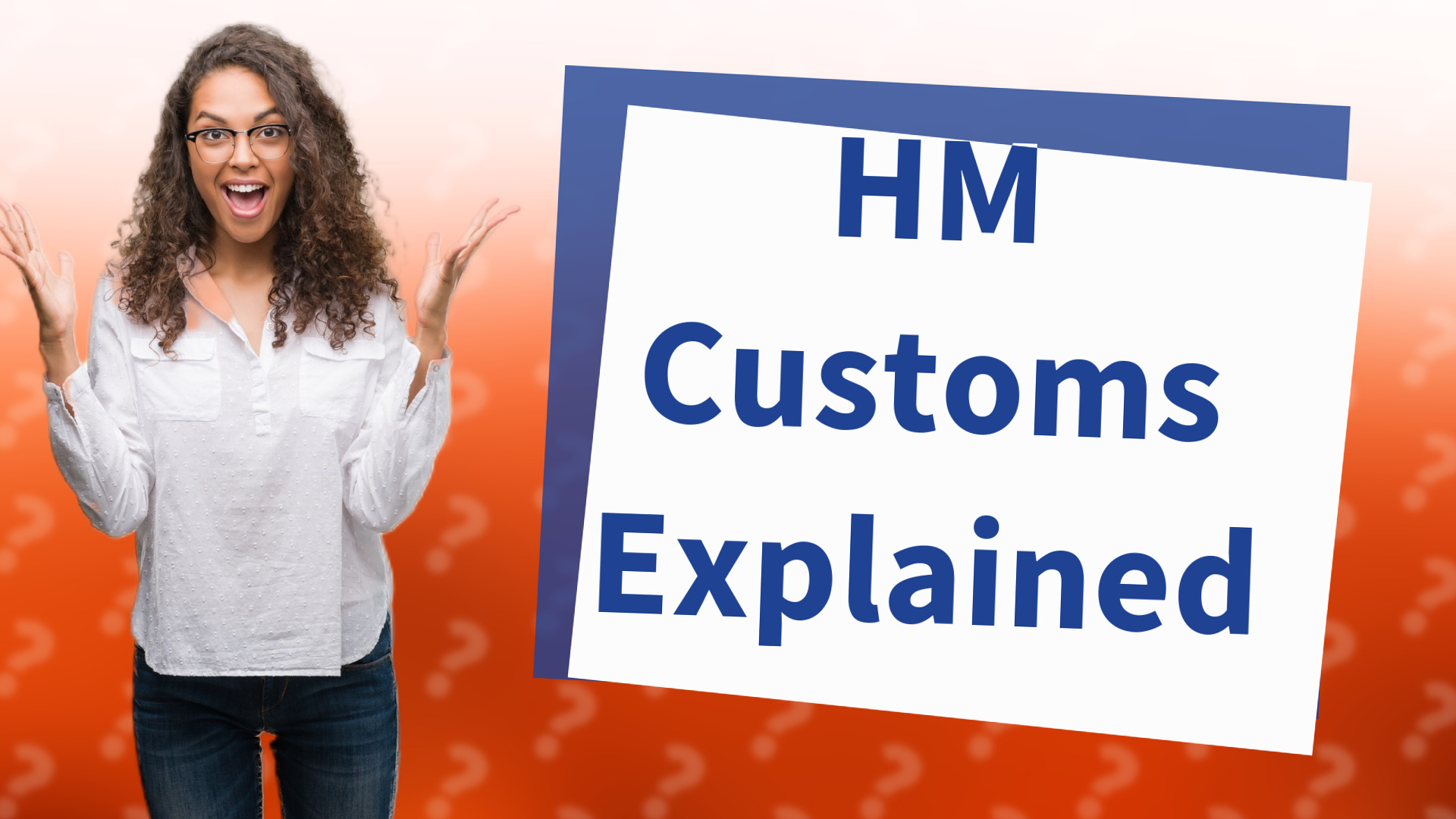 HM Customs Explained