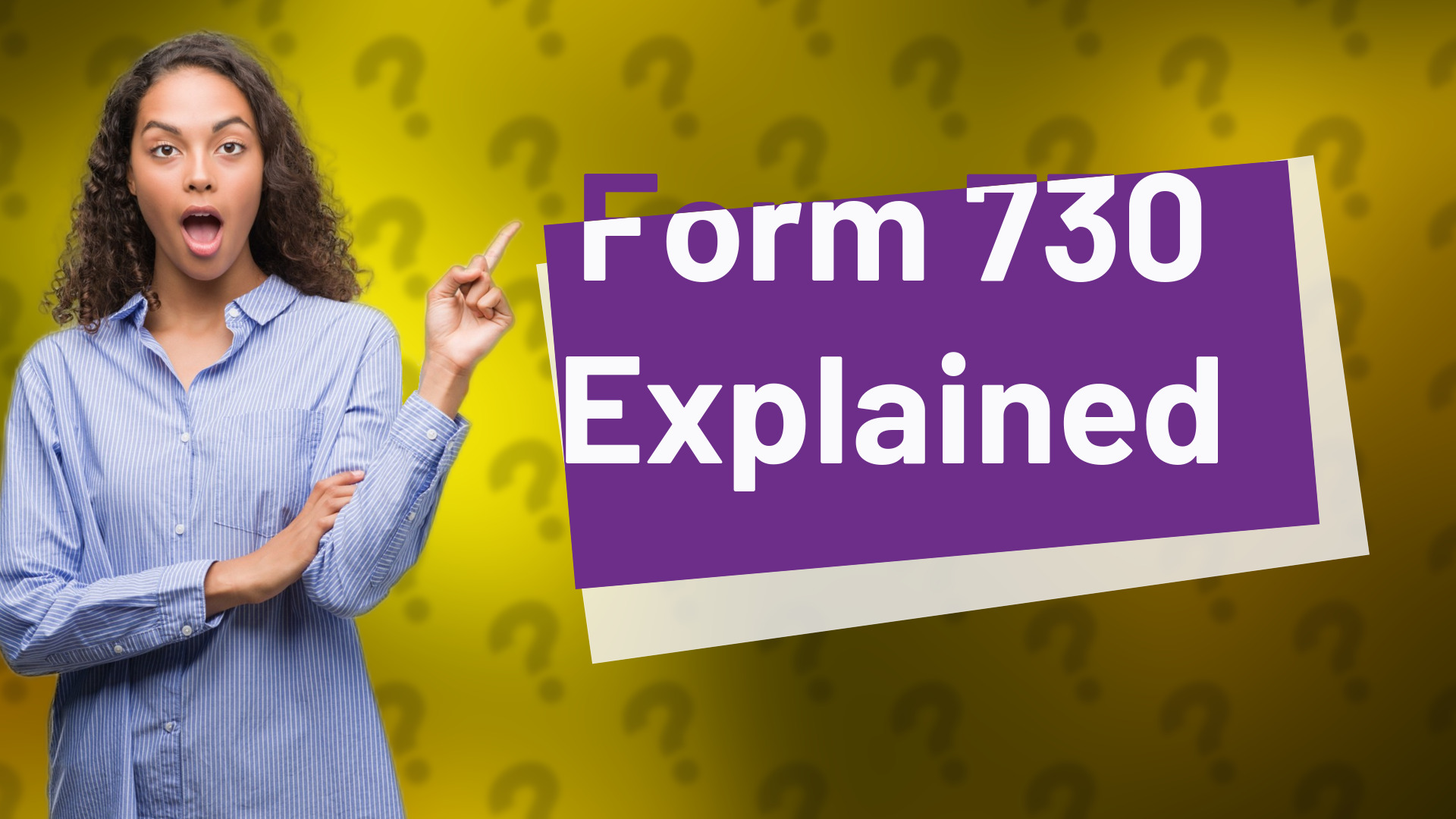 Form 730 Explained