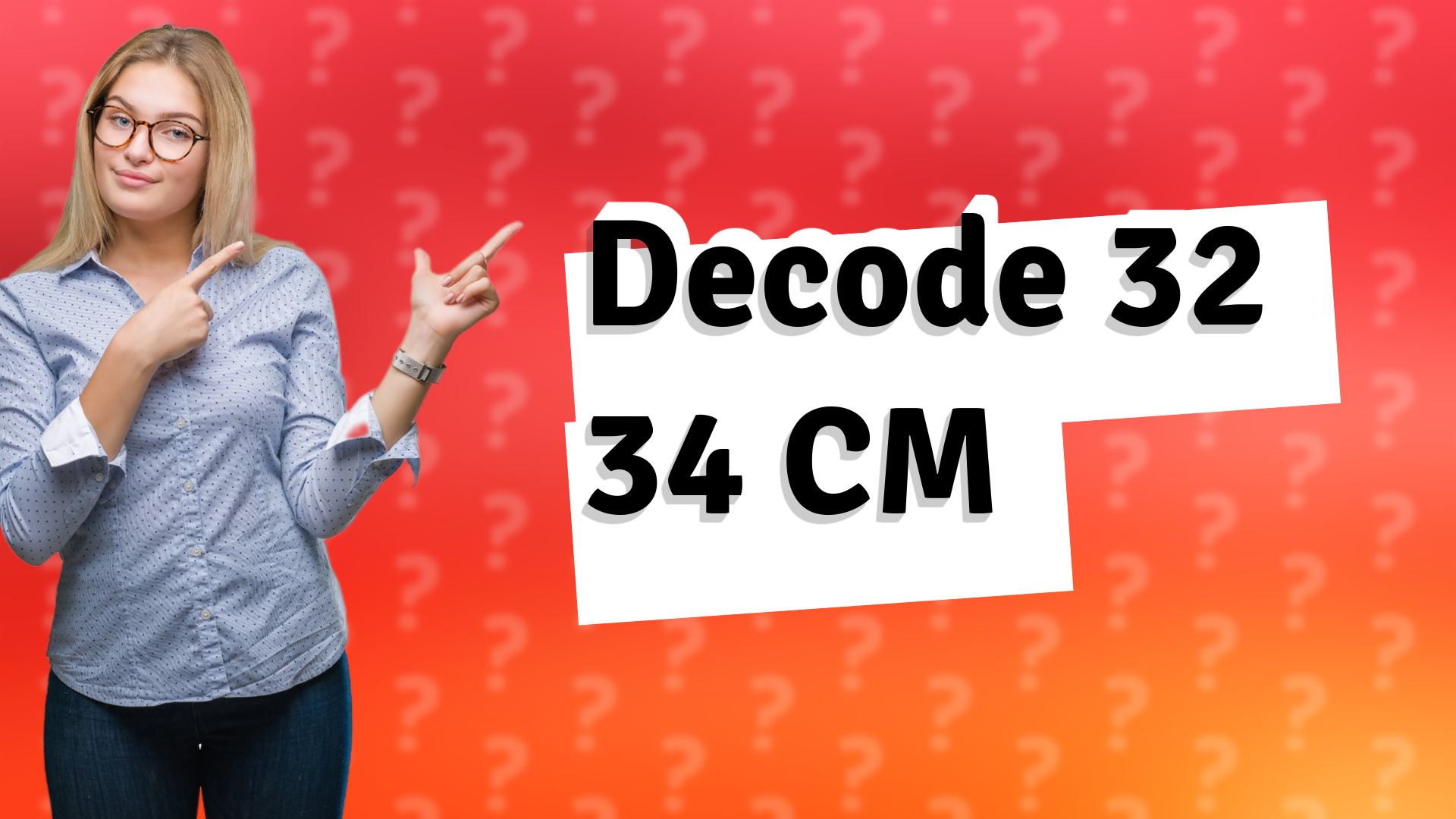 Decode 32 34 CM