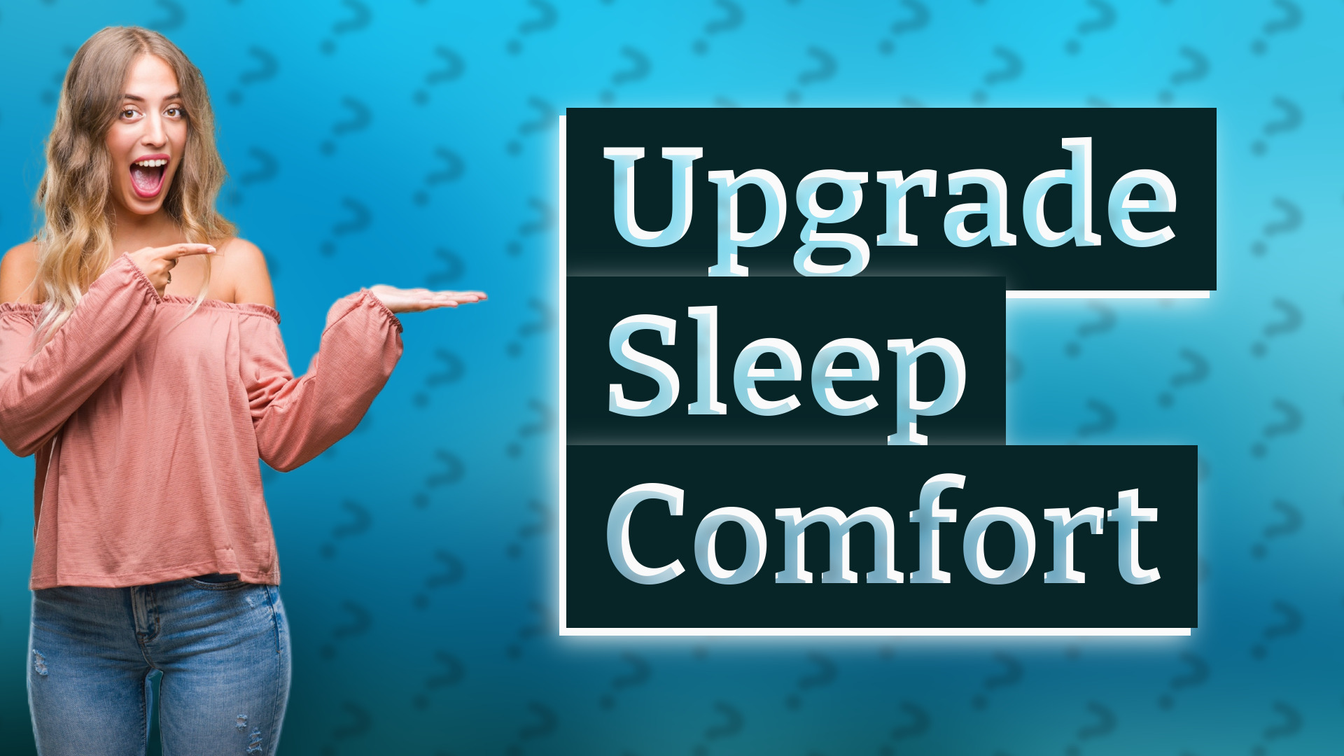 Upgrade Sleep Comfort