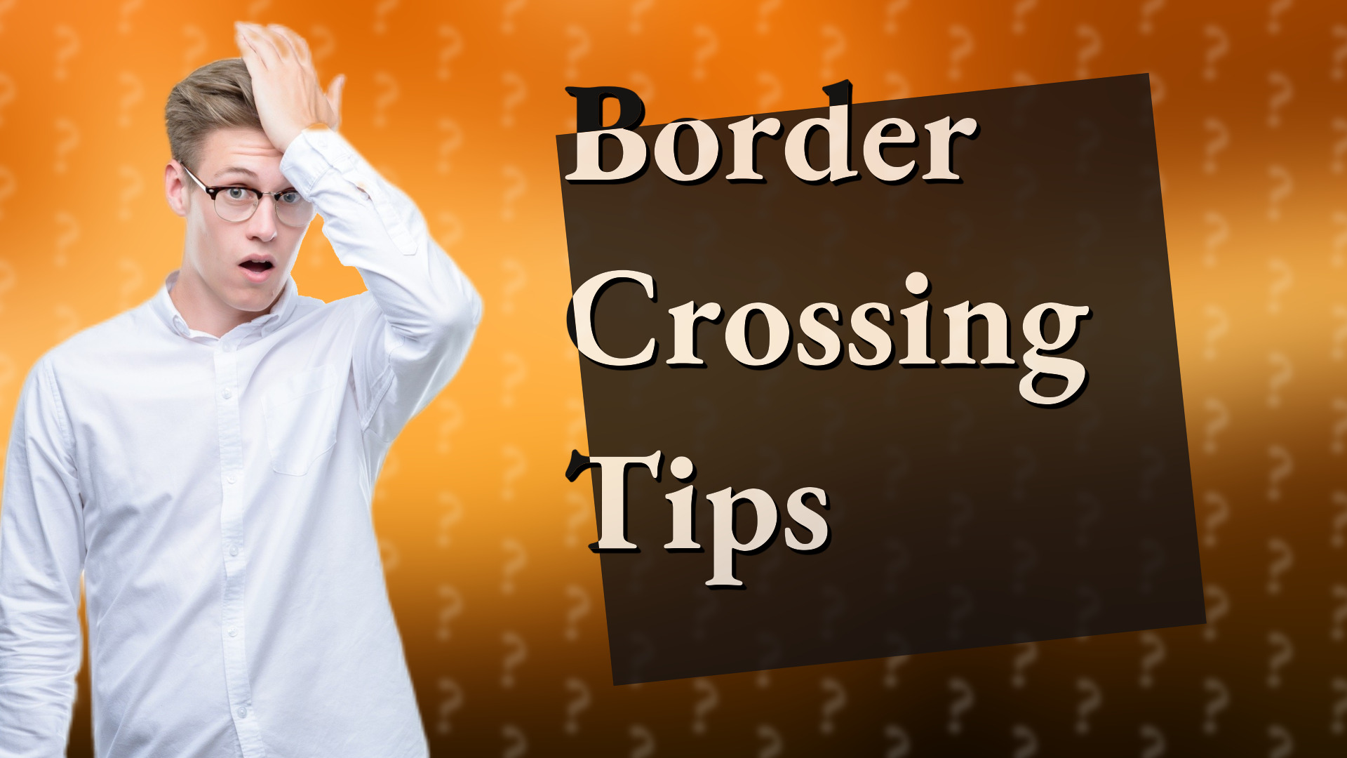 Border Crossing Tips