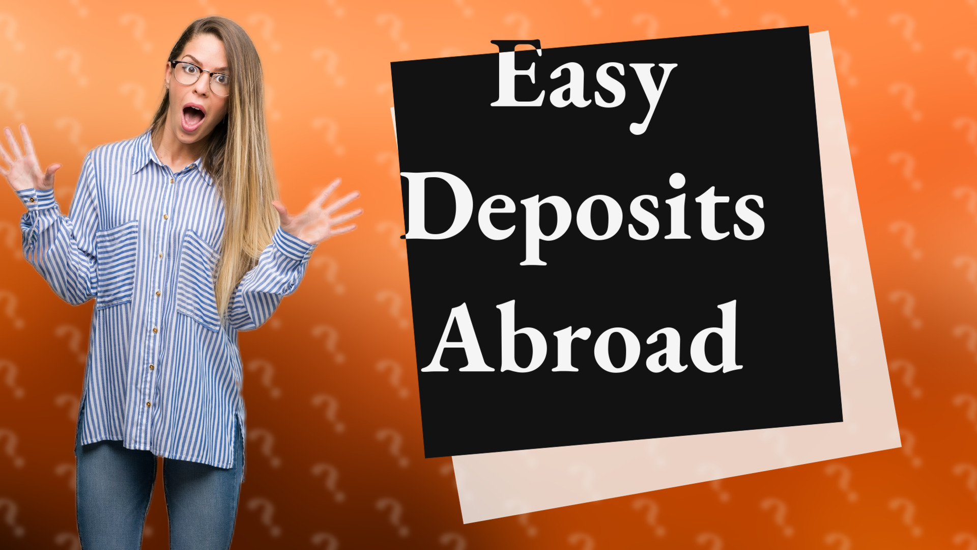 Easy Deposits Abroad