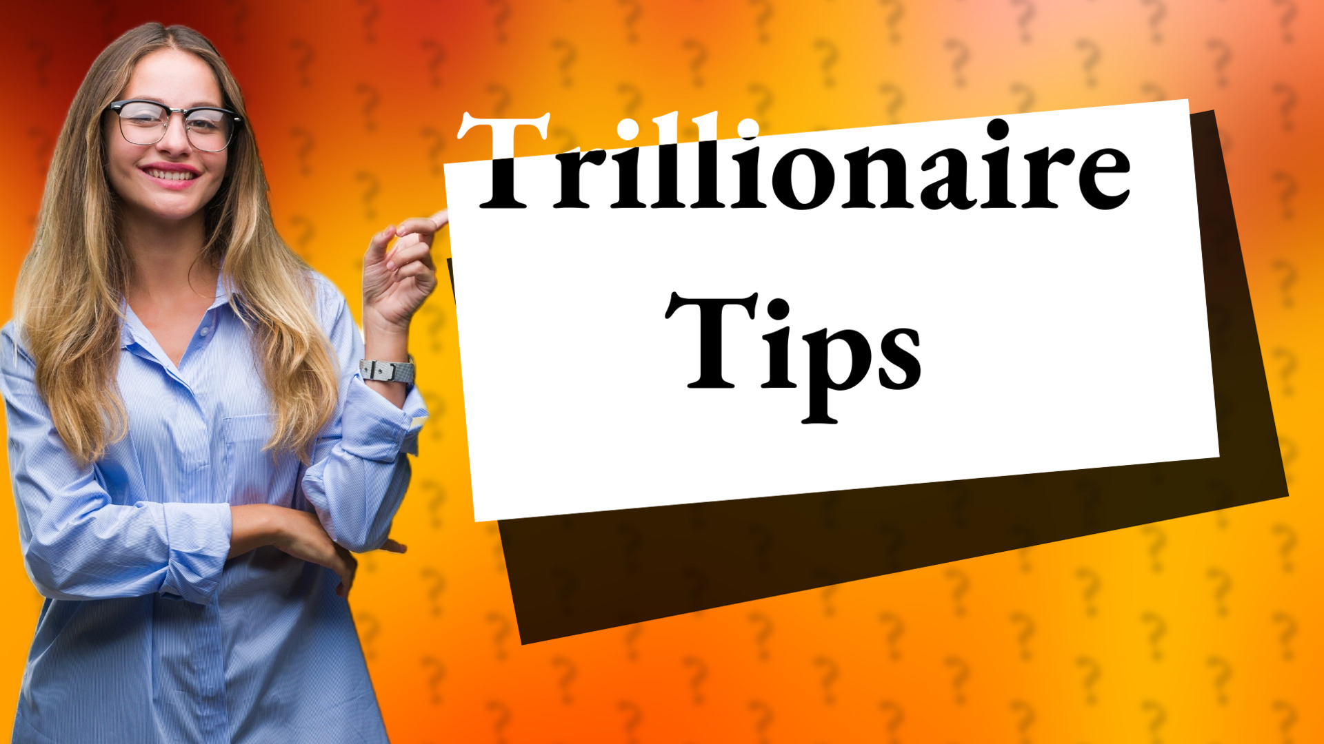 Trillionaire Tips