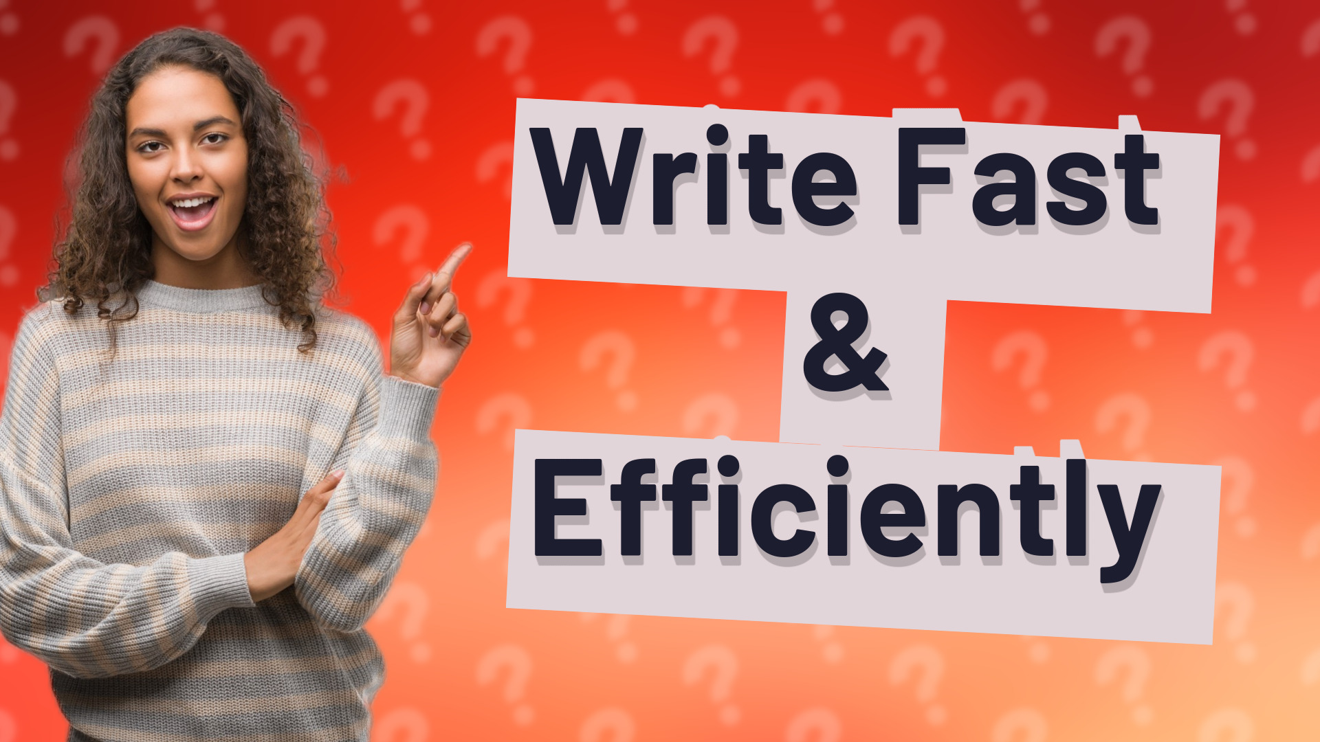 Write Fast & Efficiently