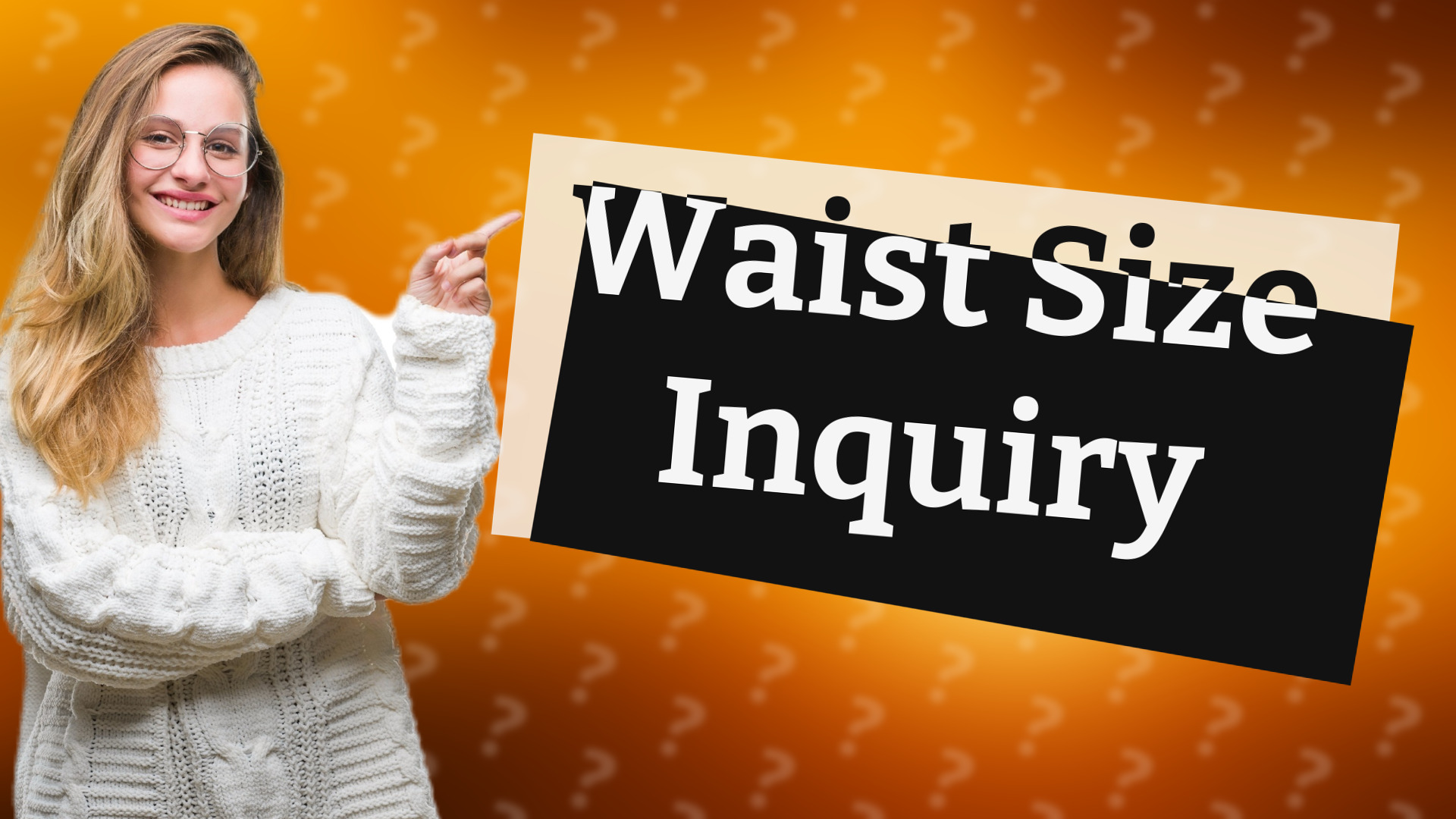 Waist Size Inquiry