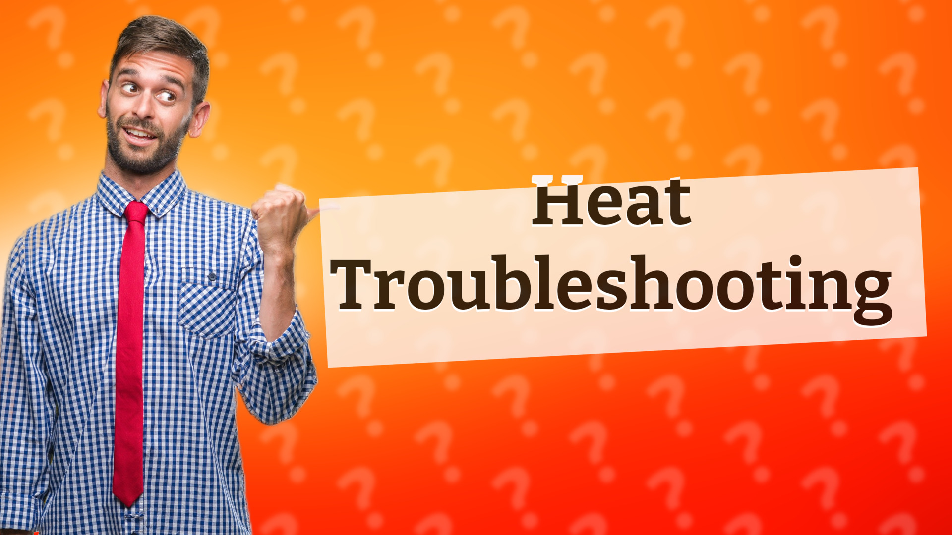 Heat Troubleshooting