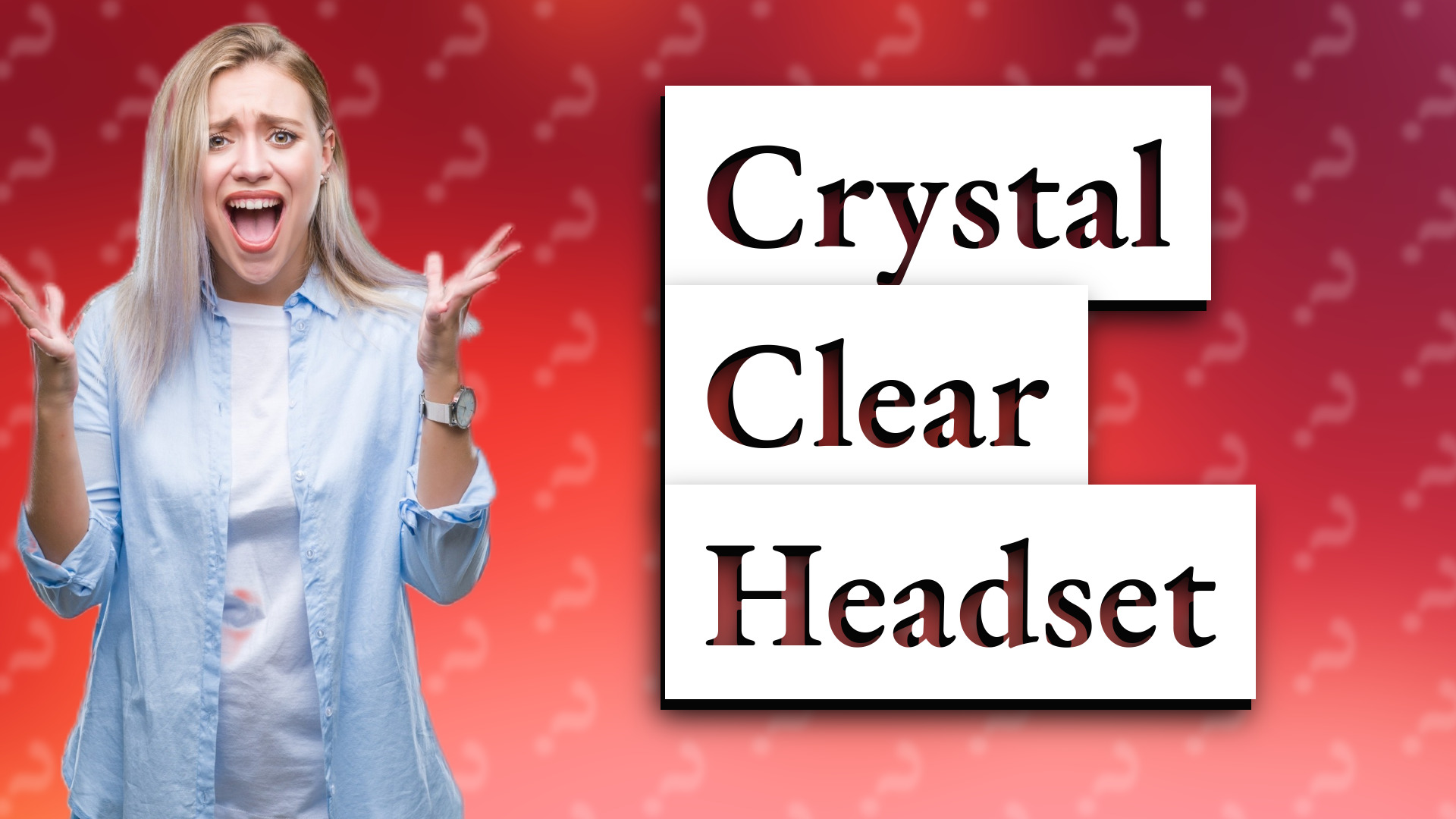 Crystal Clear Headset