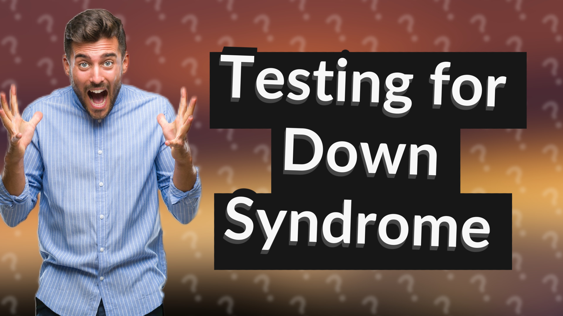 Testing for Down Syndrome