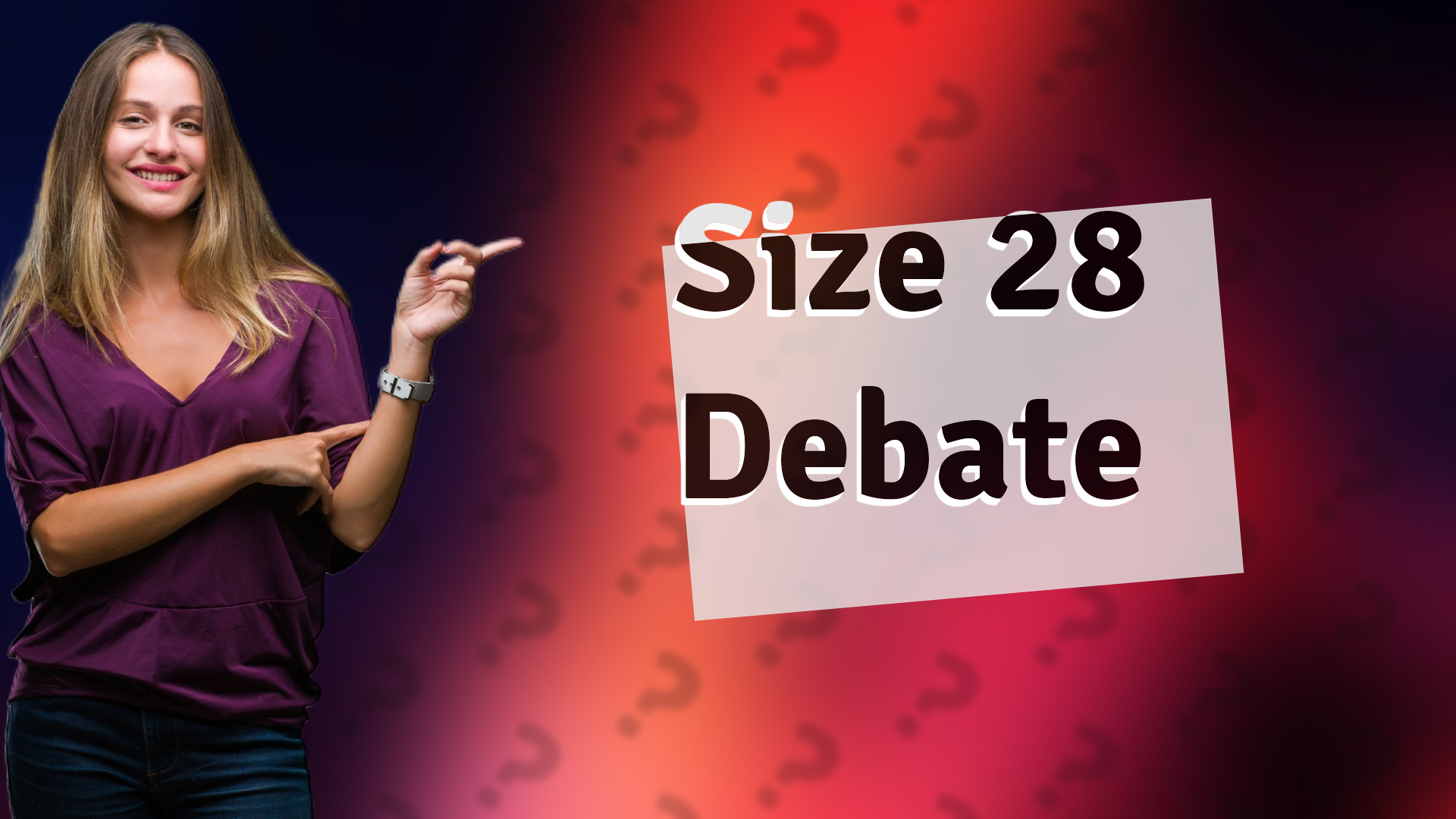 Size 28 Debate
